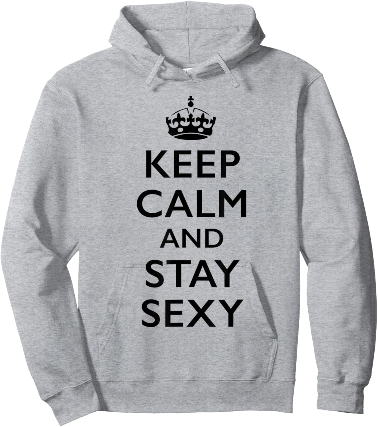 Keep Calm and Stay Sexy T-Shirt - Hoodie | Ash