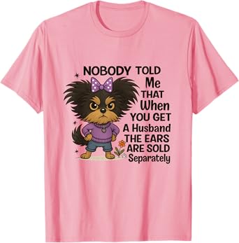 Nobody Told Me the Ears Are Sold Separately Funny Wife T-Shirt