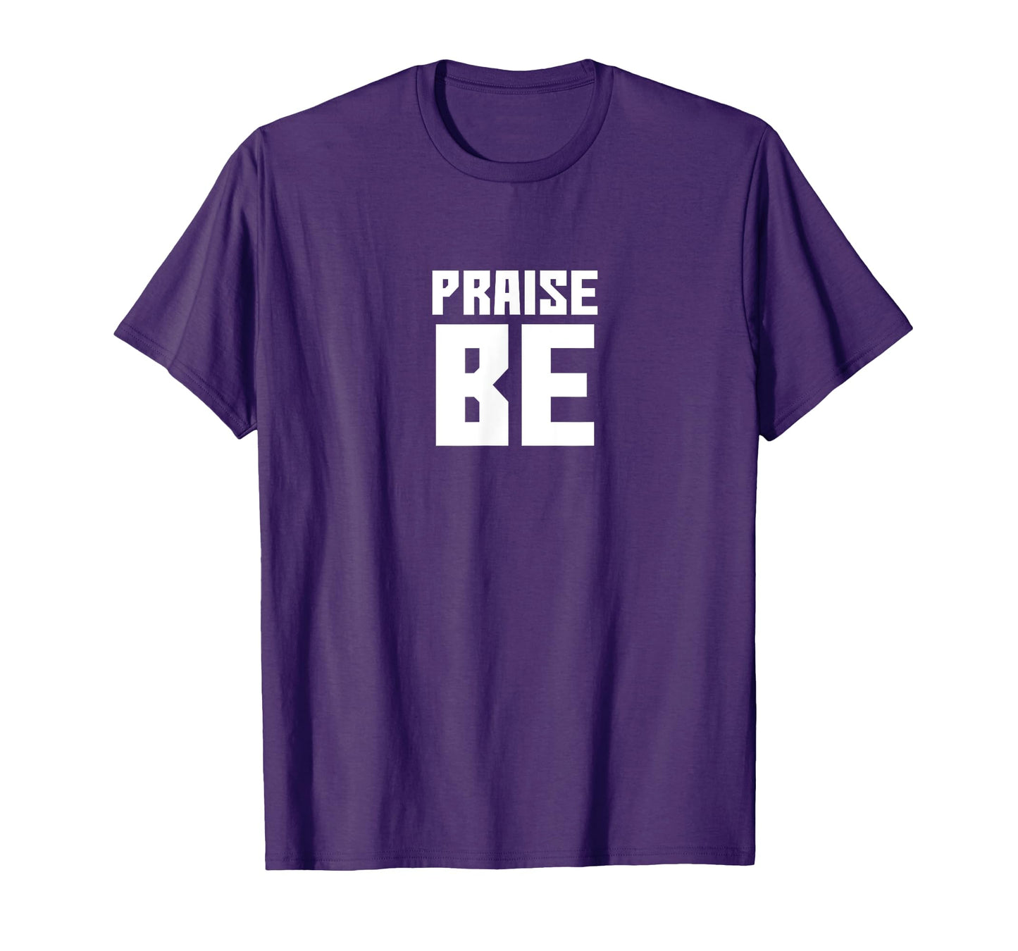 Praise Be, Funny Handmaid's TShirt Men Women Gift T-Shirt