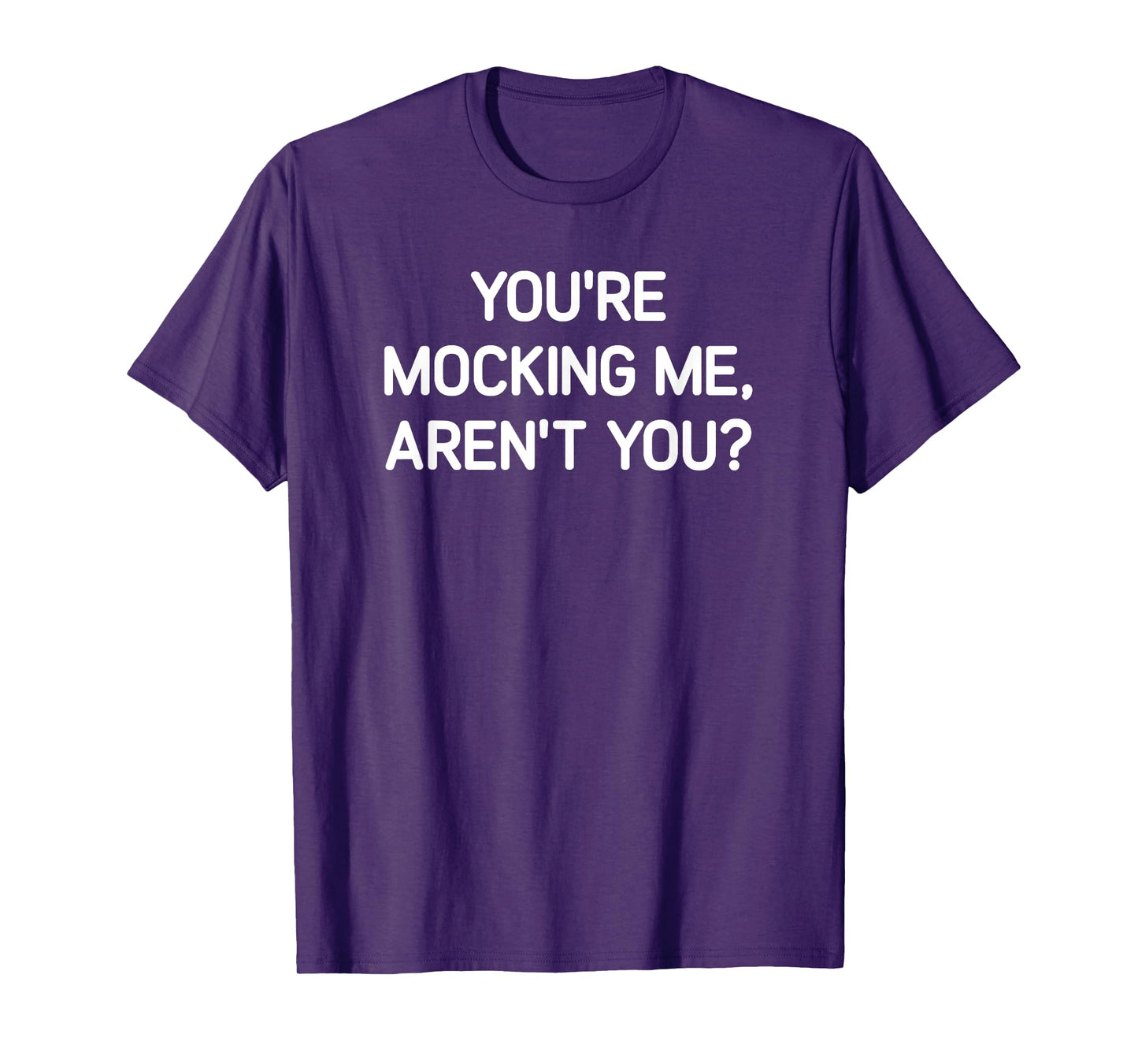 You're Mocking Me, Aren't You, Funny, Jokes, Sarcastic T-Shirt