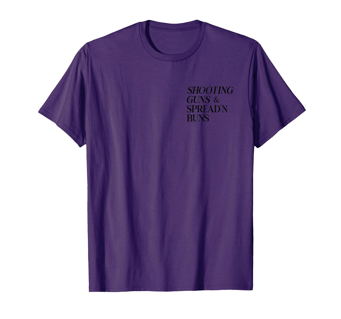 Shooting Guns And Spread And Buns T-Shirt