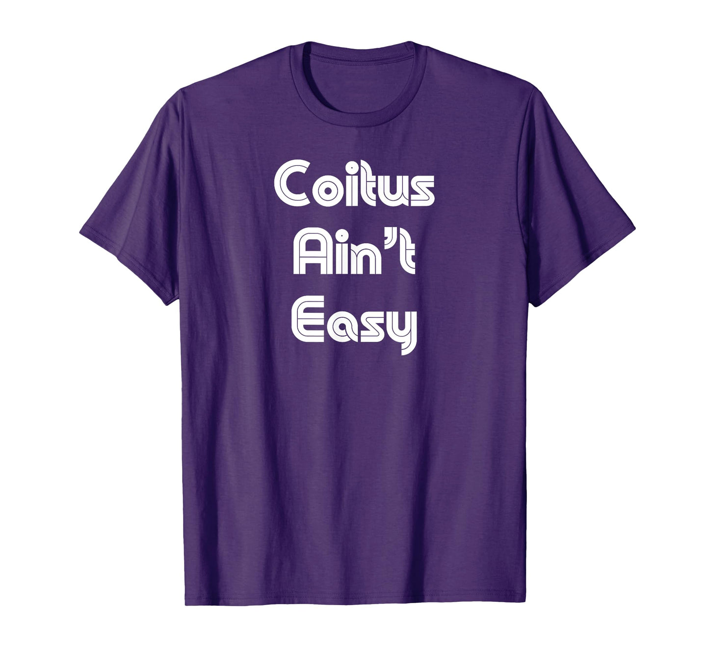 Funny Coitus Ain't Easy - Sexy Retro Tee for Women and Men T-Shirt