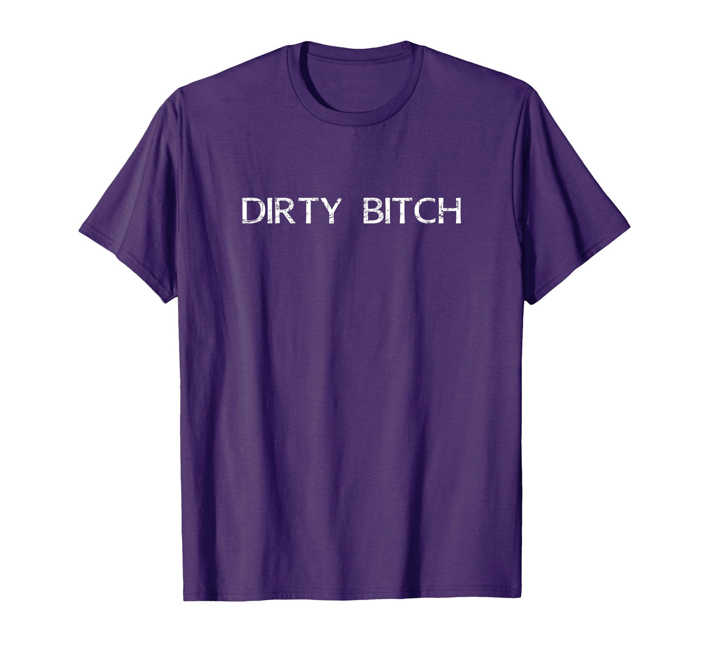 Dirty Bitch funny girl t-shirt women proud fun shirt T-Shirt