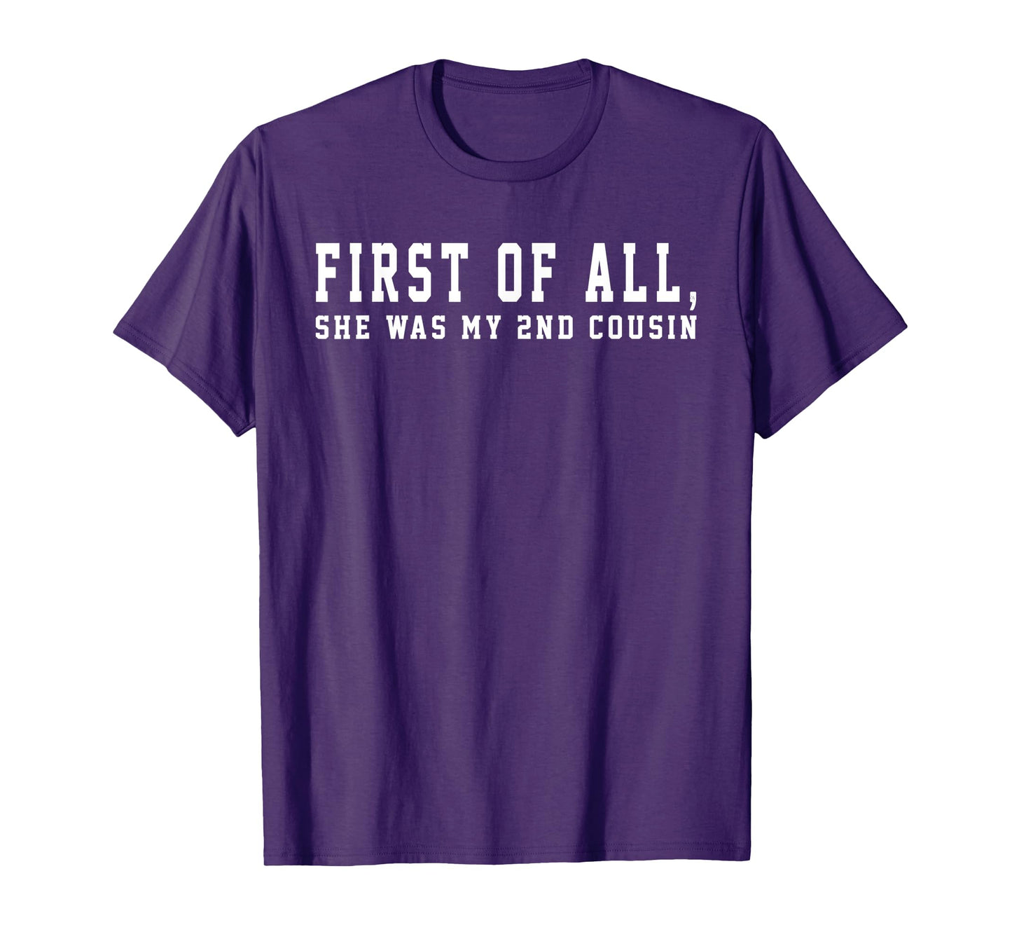 First of All She Was My 2nd Cousin Redneck Saying Women Girl T-Shirt