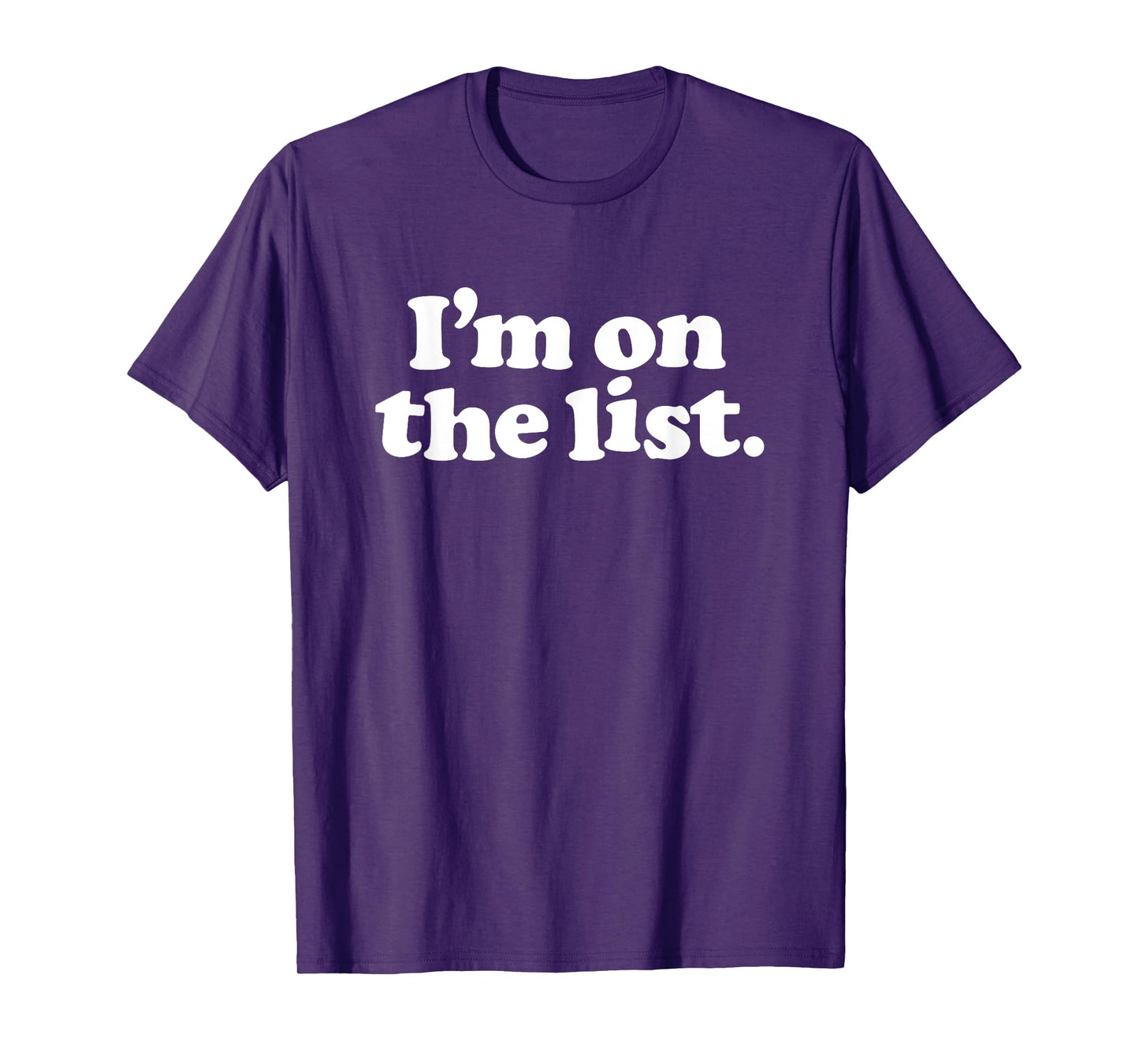 I'M ON THE LIST - funny sarcasm retro guestlist vip naughty T-Shirt