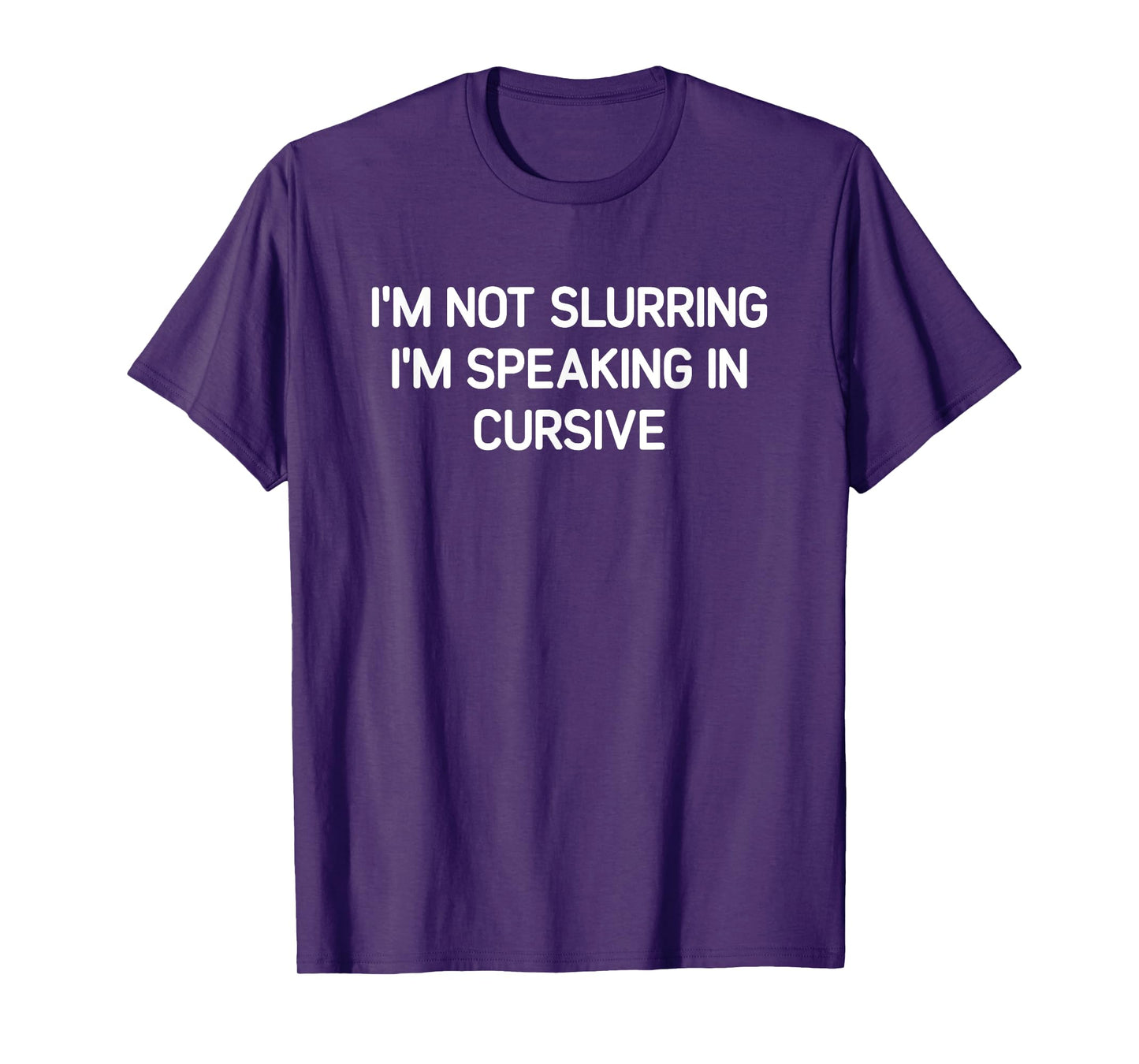 I'm Not Slurring I'm Speaking In Cursive, Funny, Jokes T-Shirt