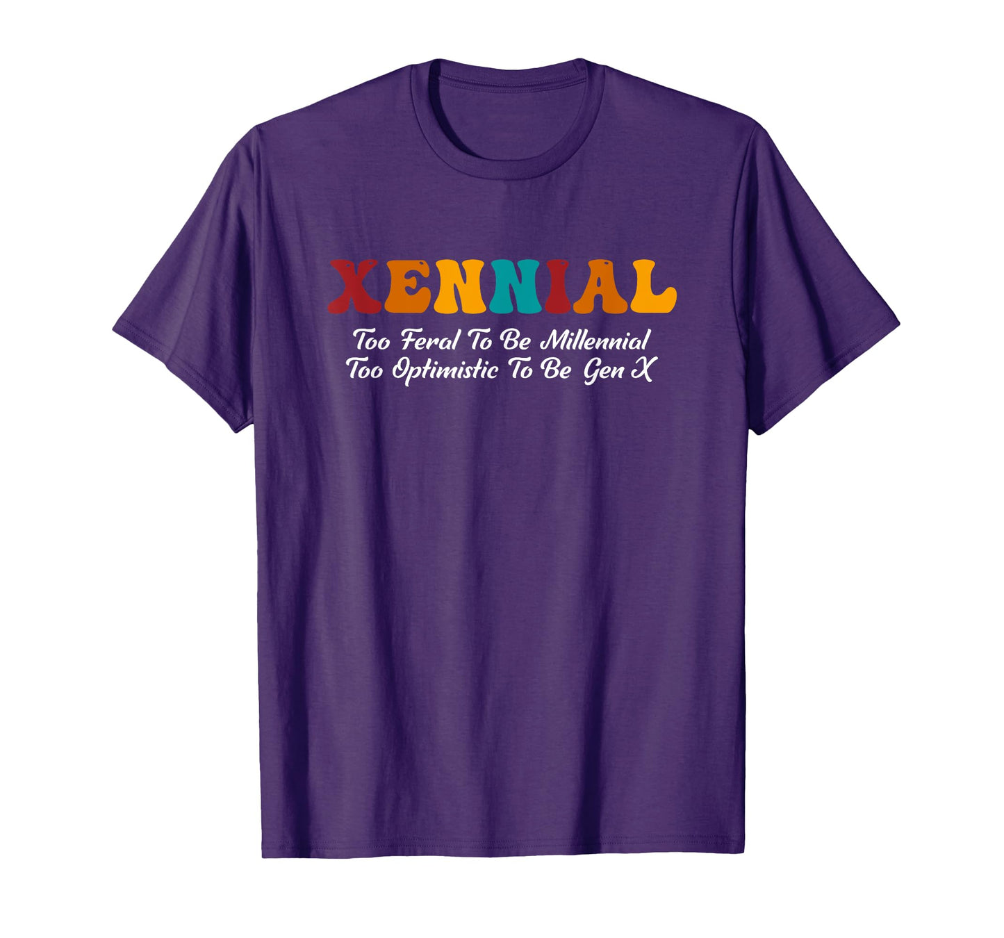 Xennial Feral To Be Millennial Too Optimistic To Be Gen X T-Shirt