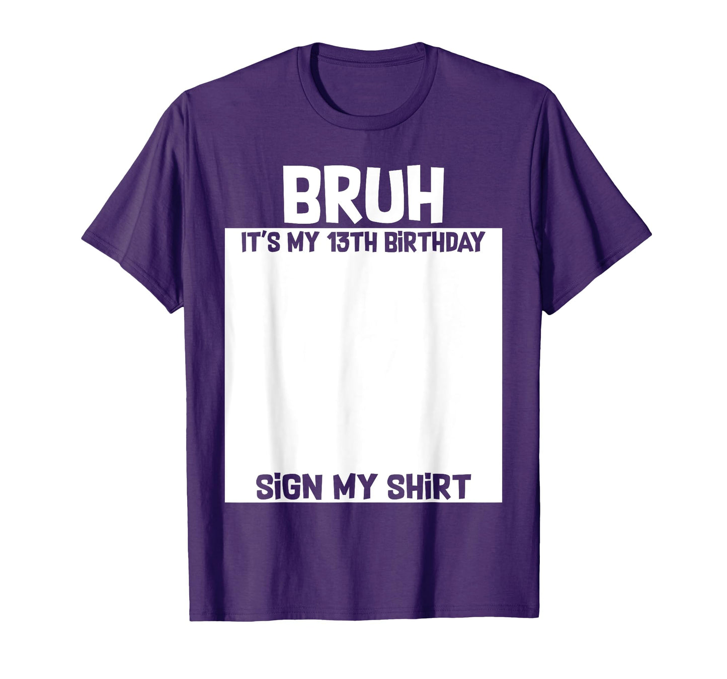 Bruh It's My 13th Birthday Sign My Shirt 13 Yrs Old Birthday T-Shirt
