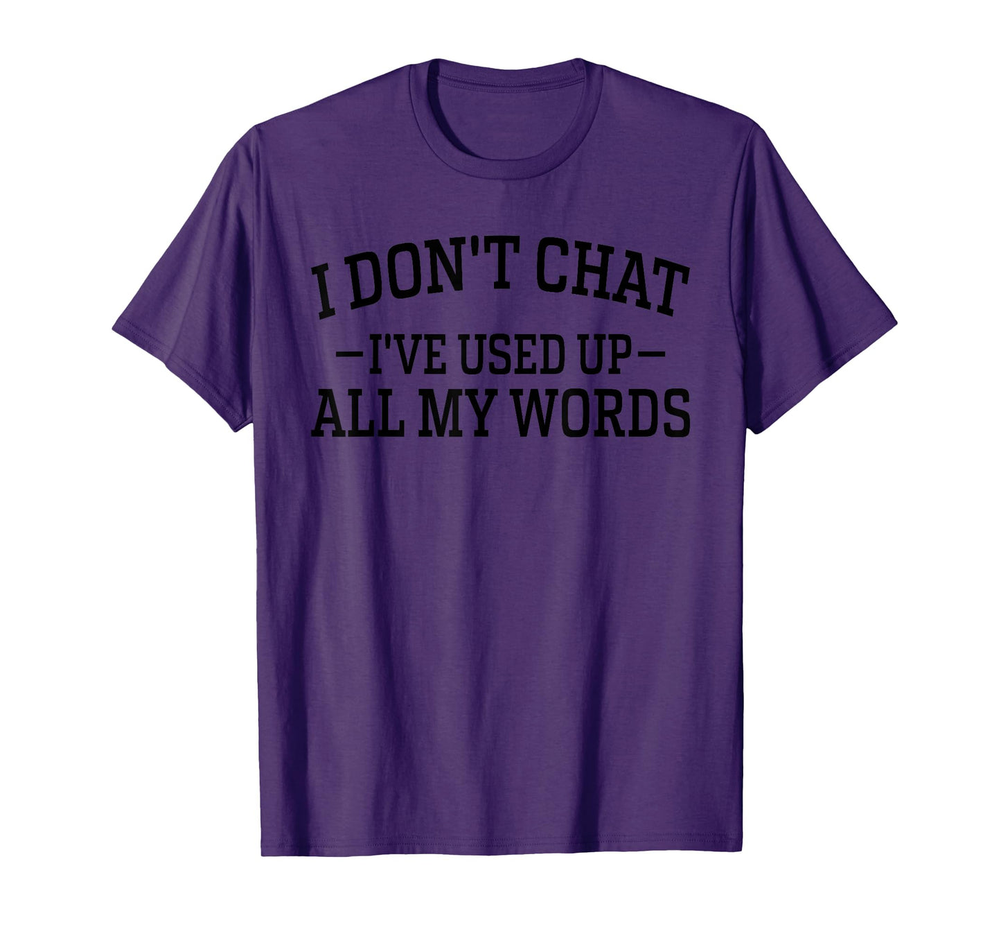 I Don't Chat I've Used Up All My Words Funny Saying T-Shirt