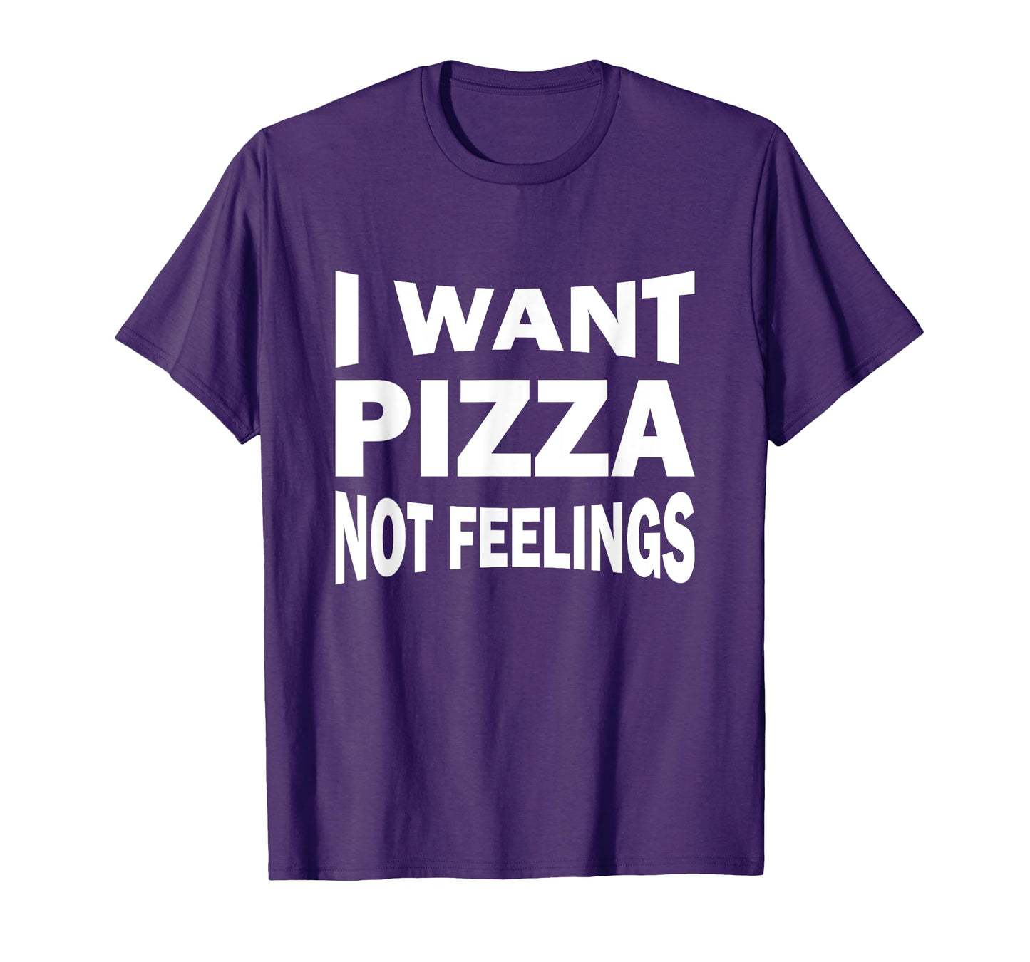 I want pizza not feelings T-Shirt