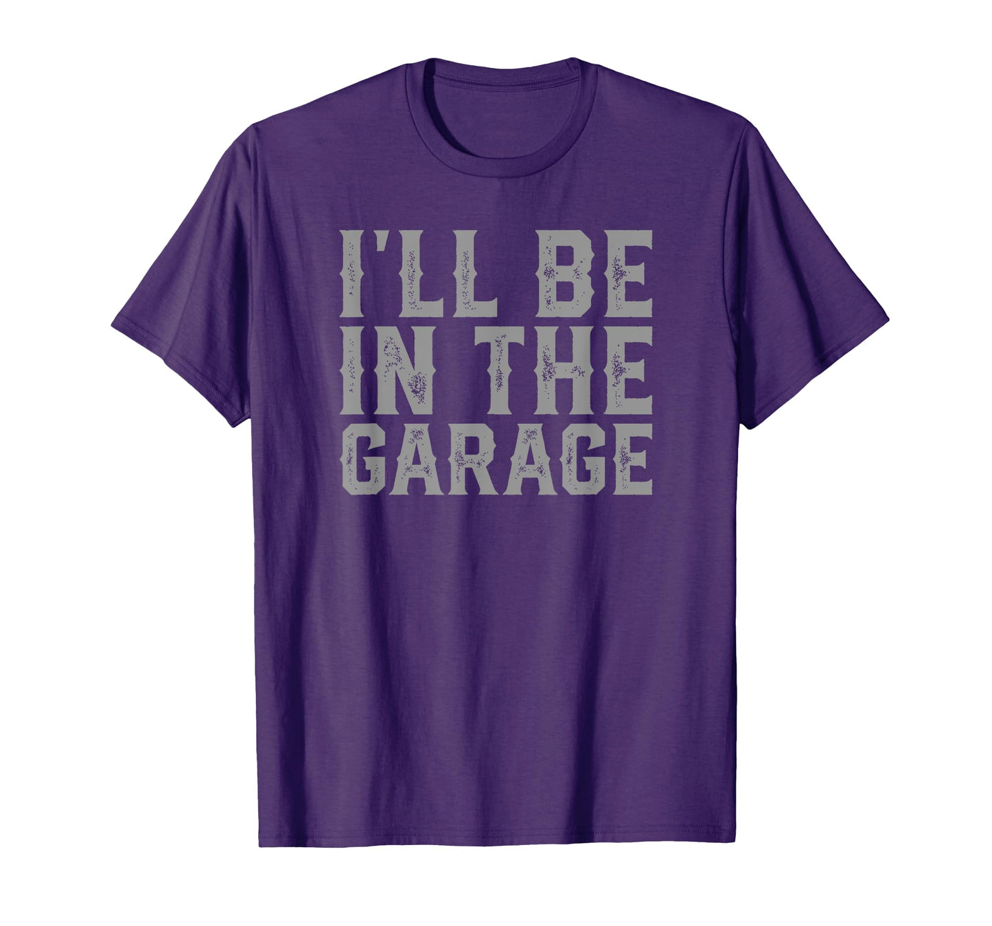 I'll Be In The Garage Father's Day Men Dad Grandpa T-Shirt