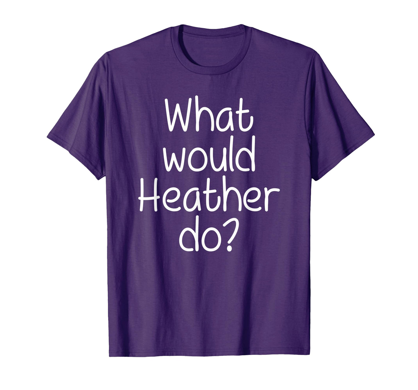 What Would HEATHER Do Funny Personalized Name Women Gift T-Shirt