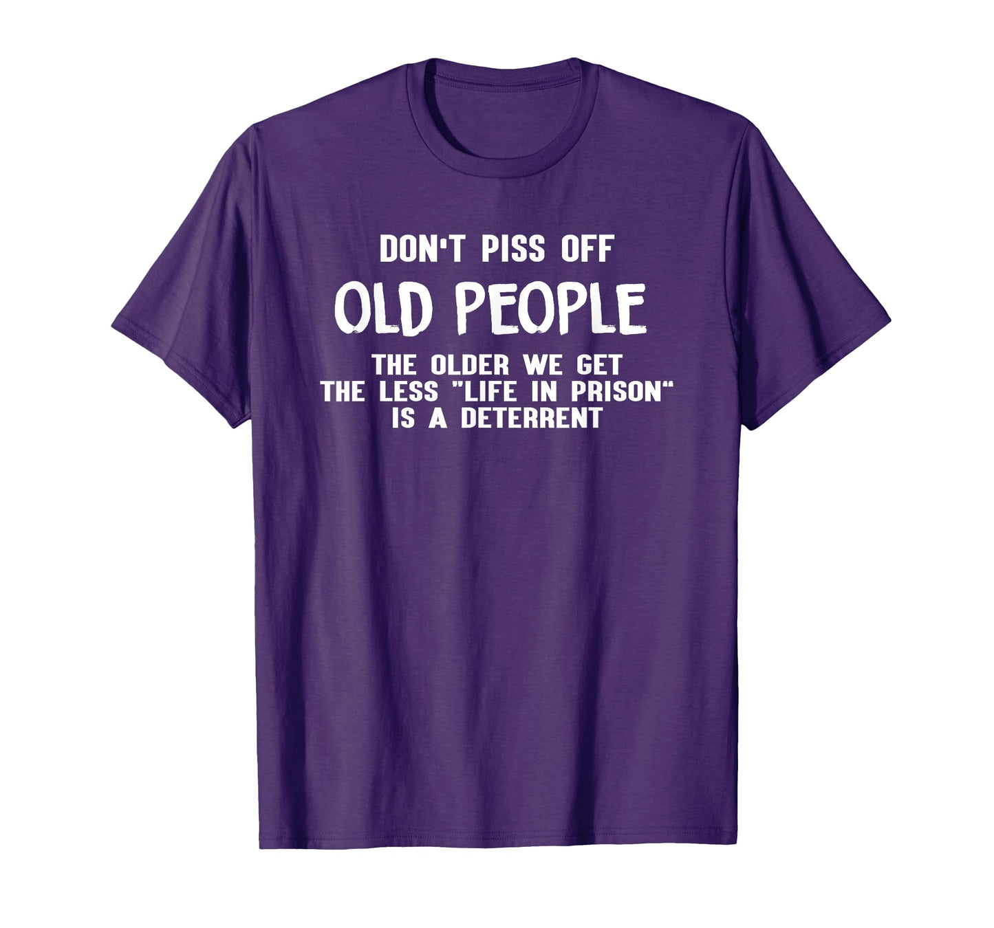 Don't Piss Off Old People The Older We Get Funny Tshirt T-Shirt