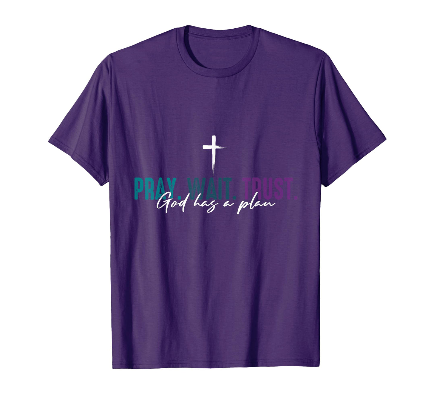 Pray Wait Trust God Has A Plan T-Shirt