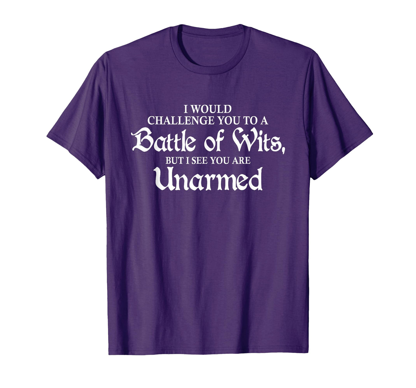 I Would Challenge You To A Battle Of Wits Funny Quotes T-Shirt