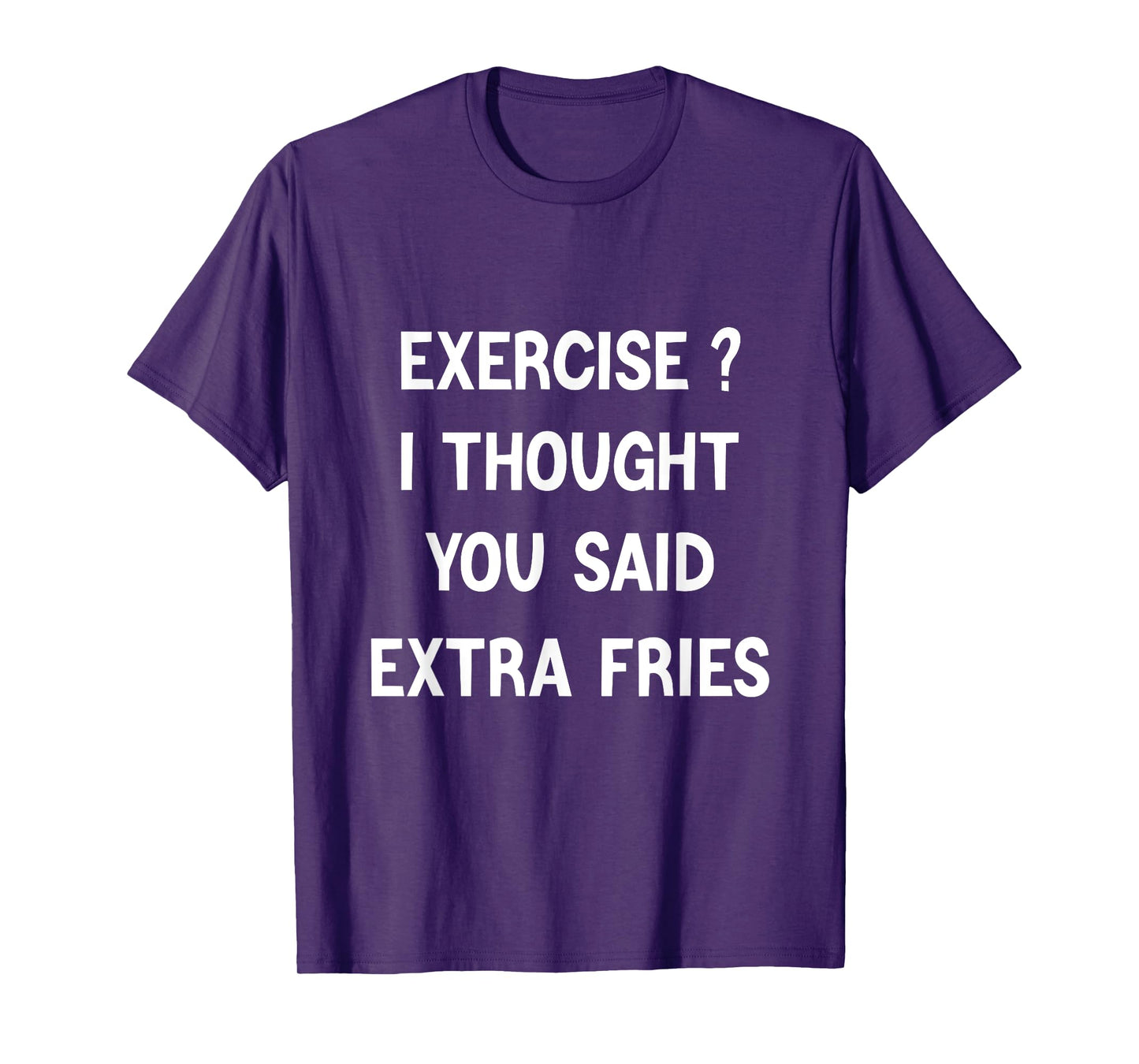 Exercise I Thought You Said Extra Fries,Funny Quote T-Shirt