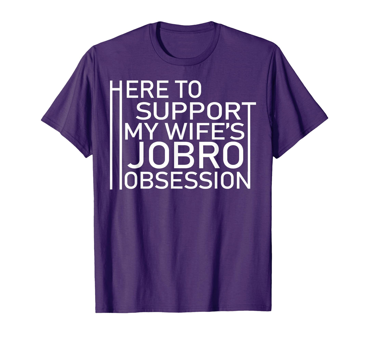 Here To Support My Wife's Jobro Obsessiont T-Shirt