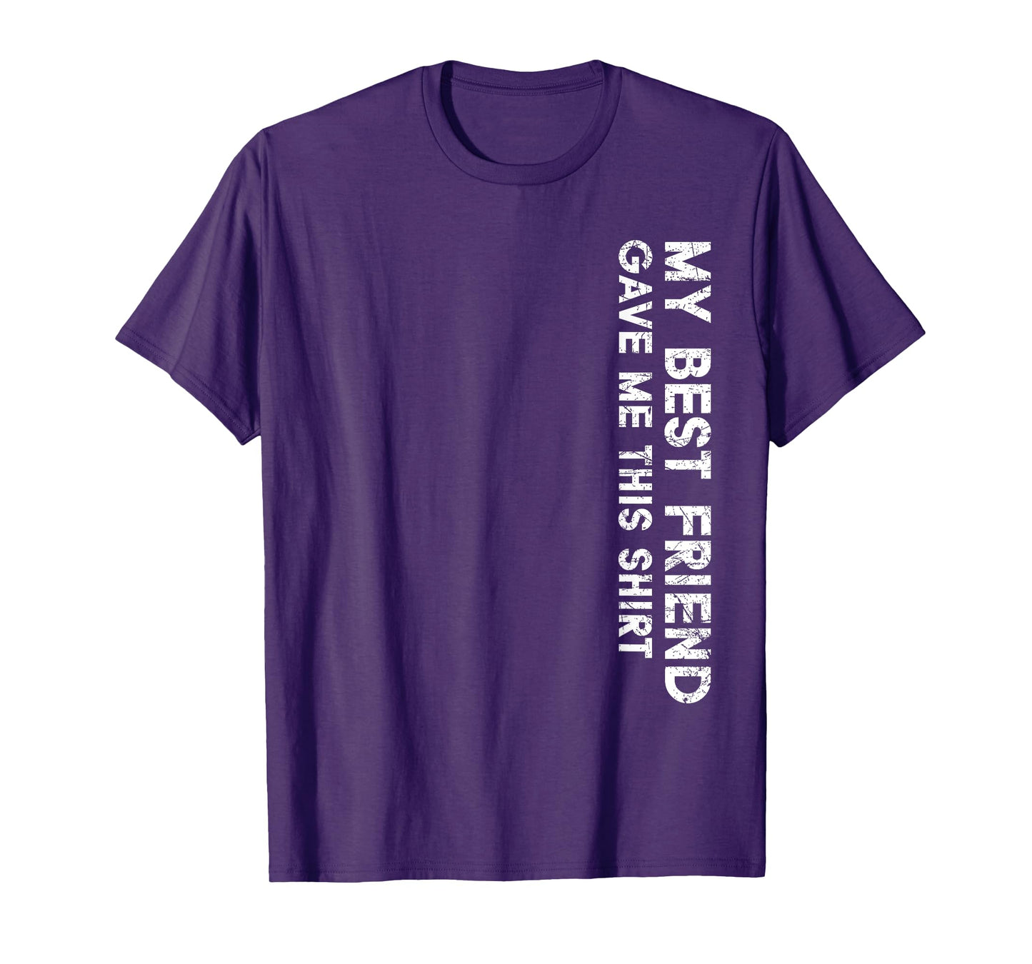 My Best Friend Gave Me This Shirt Funny Idea Favorite Gifts T-Shirt