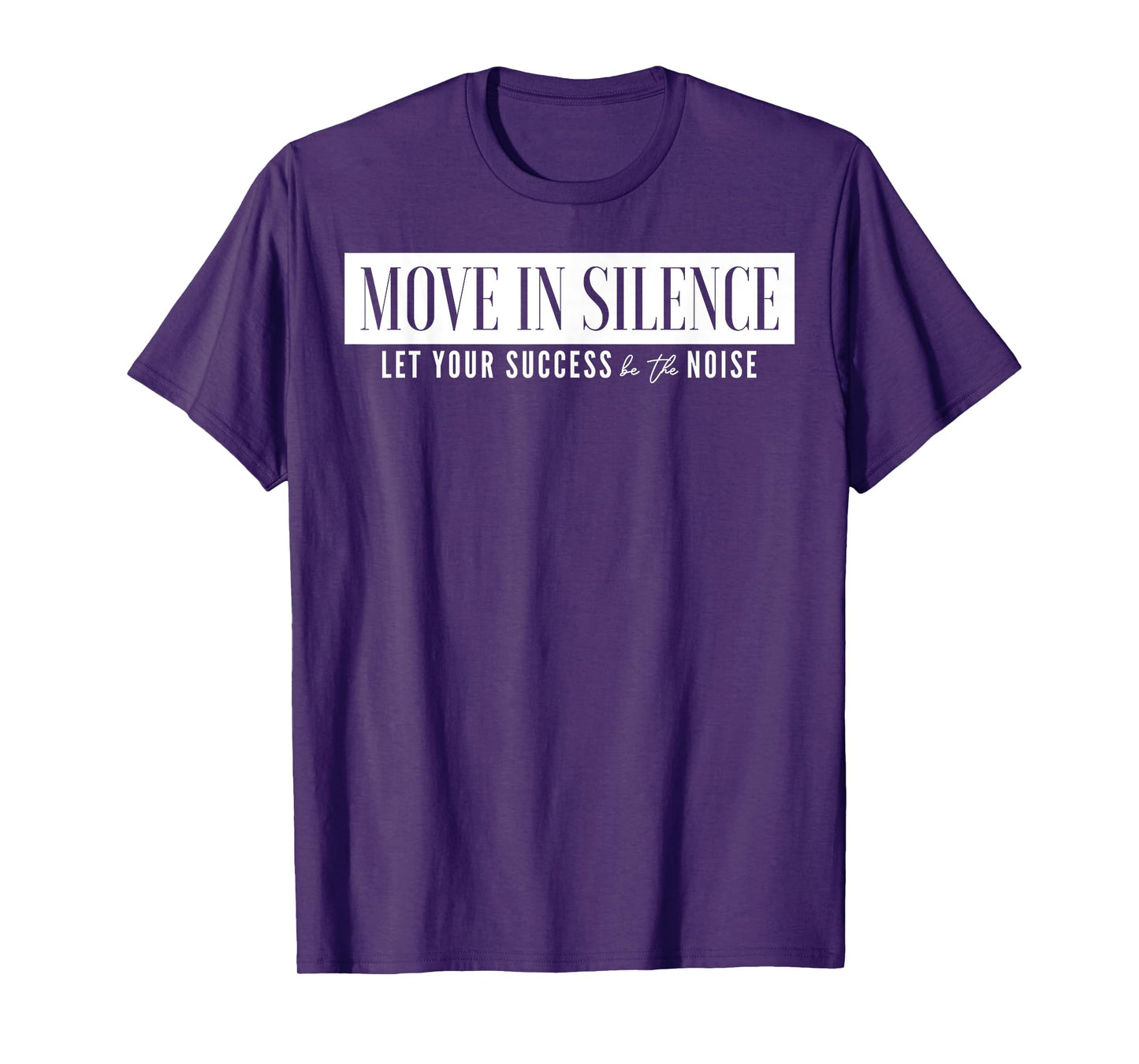 Move In Silence Let Your Success Be The Noise T-Shirt