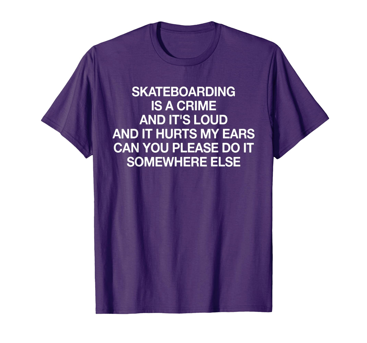 Skateboarding Is A Crime And It's Loud Funny Saying Quote T-Shirt