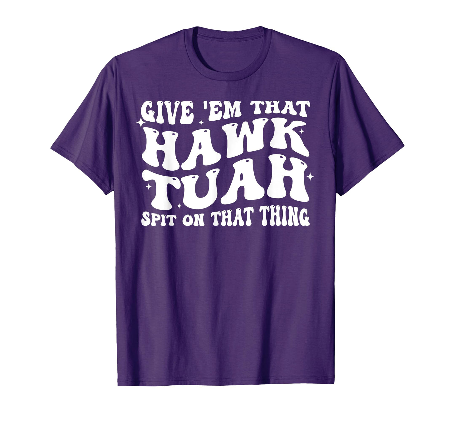 Give Em That Hawk Tuah Spit On That Thing T-Shirt