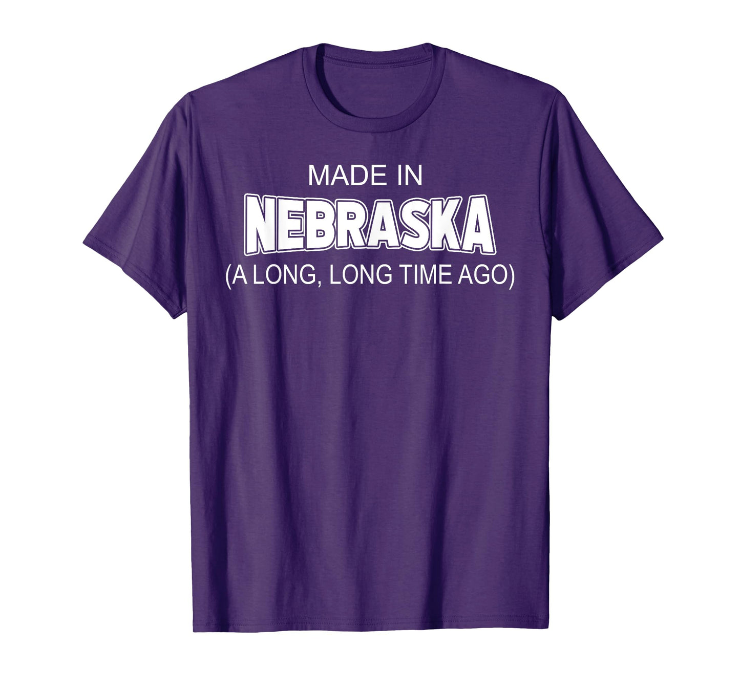 Made In Nebraska A Long Long Time Ago T-Shirt