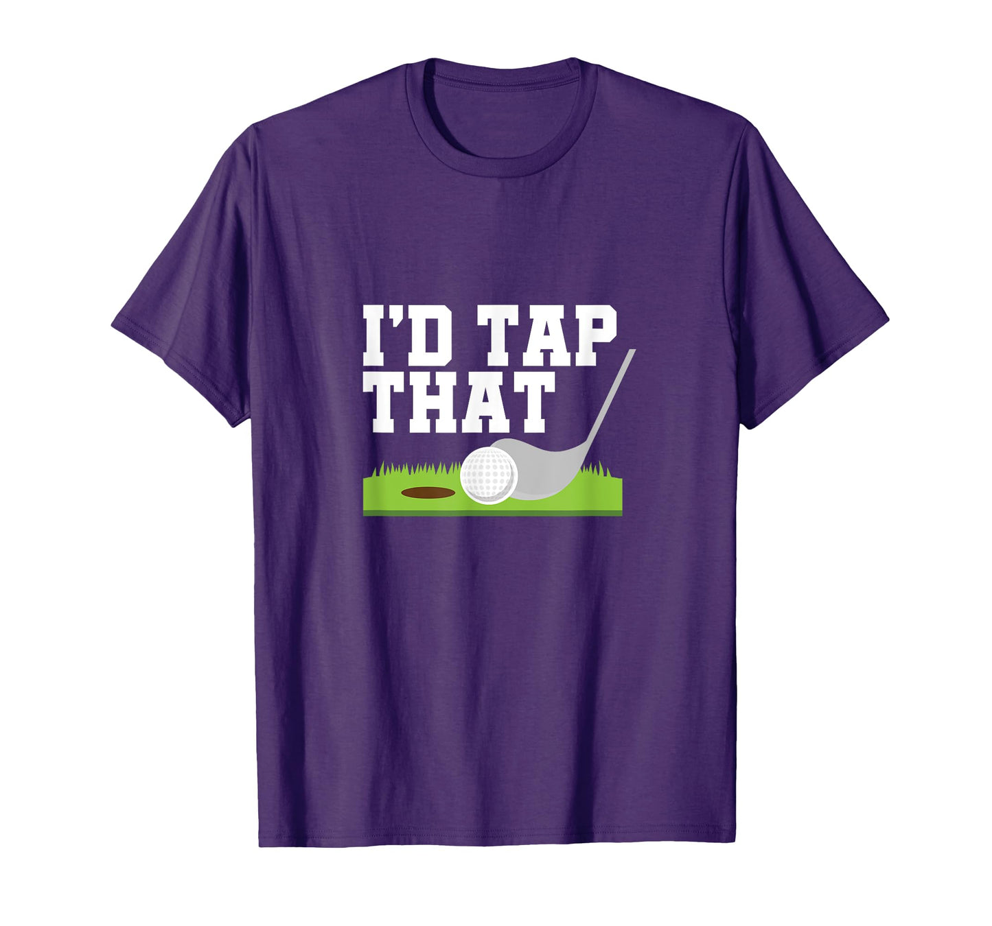 I'd Tap That Golfer Golf Club Golf Ball Golfing T-Shirt