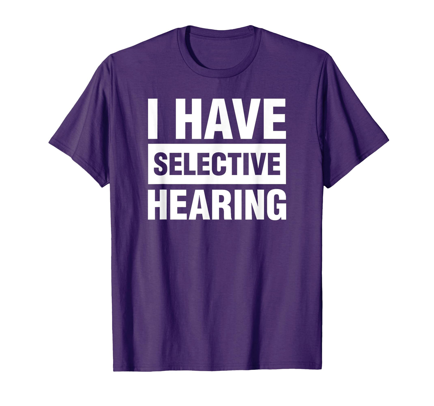 I Have Selective Hearing Funny Not Listening T-Shirt