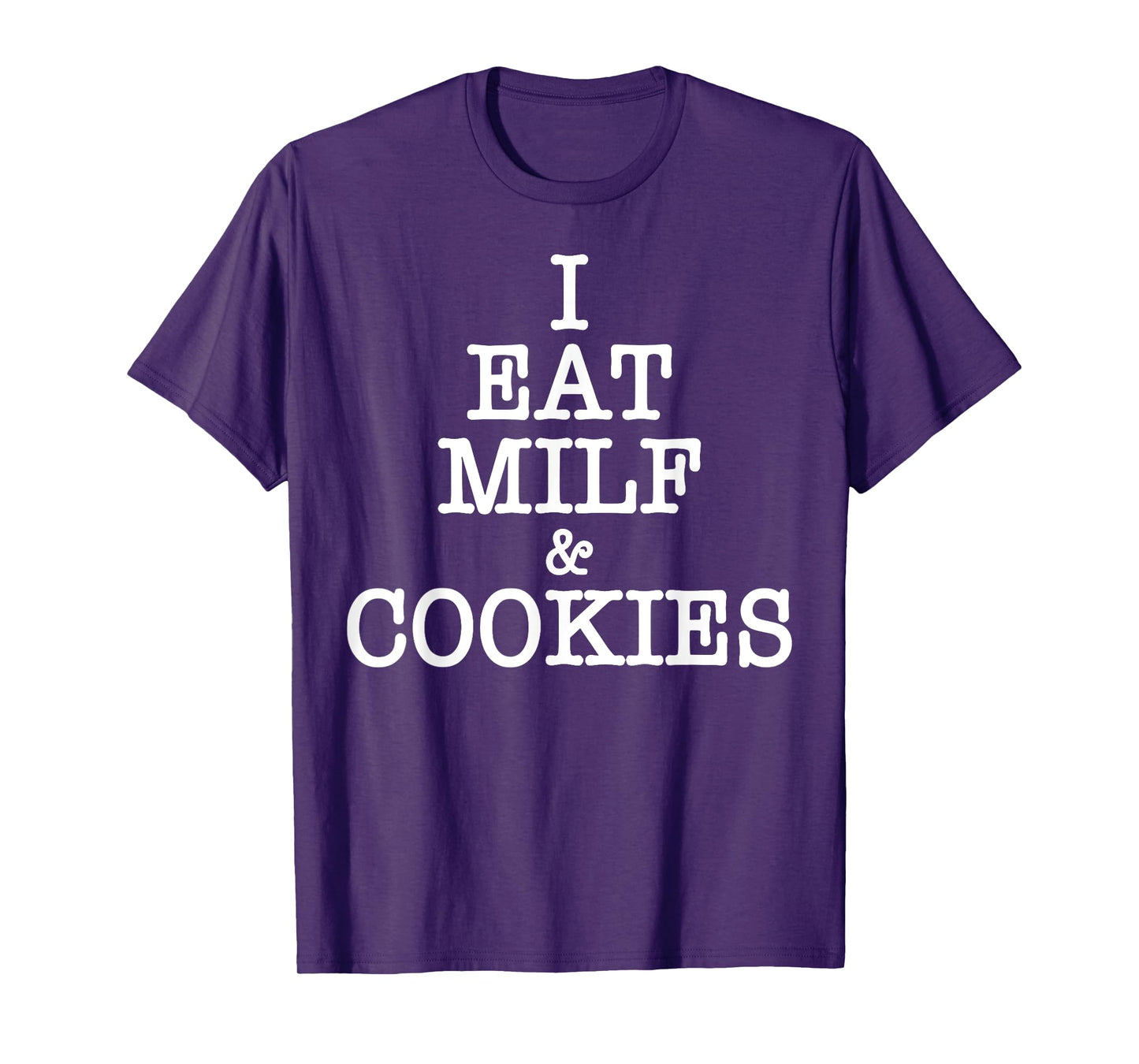 I Eat MILF & Cookies Funny Pun Adult Humor Apparel T-Shirt