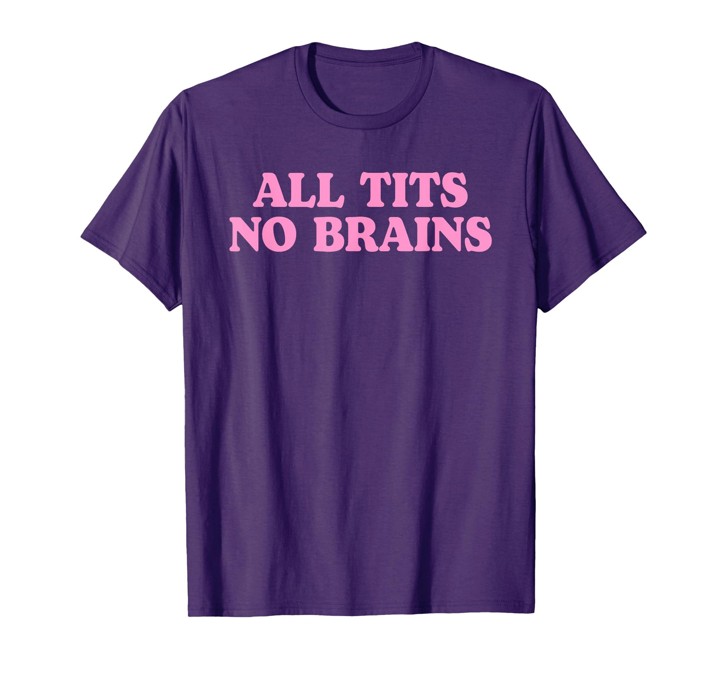 All Tits No Brains Funny Women Girls Sarcastic Saying T-Shirt