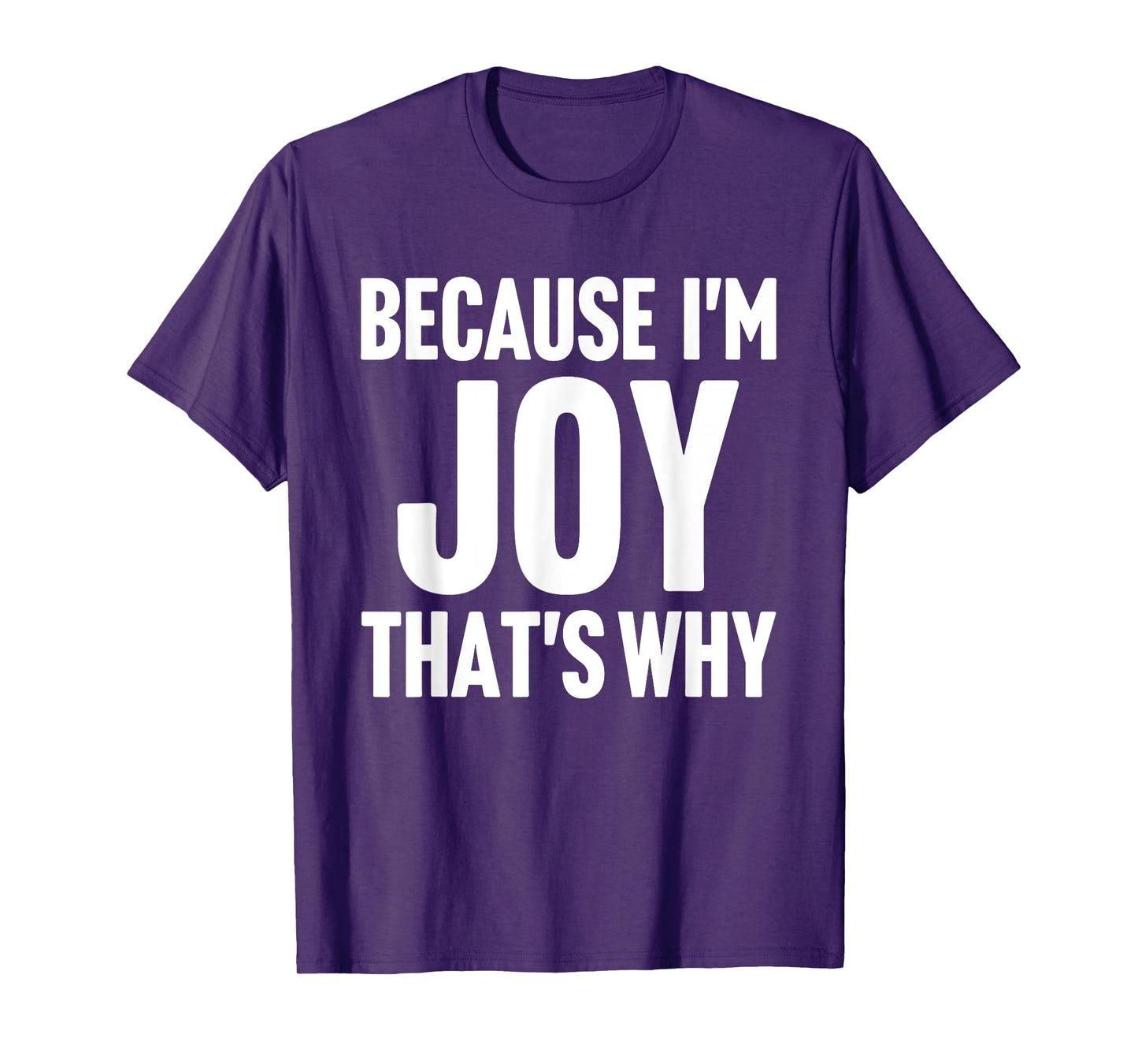 Because I'm Joy That's Why Am Personalized Name T-Shirt