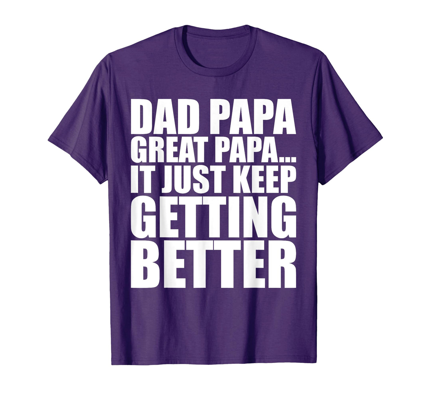 Dad Papa Great Papa. Just Keeps Getting Better Generational T-Shirt