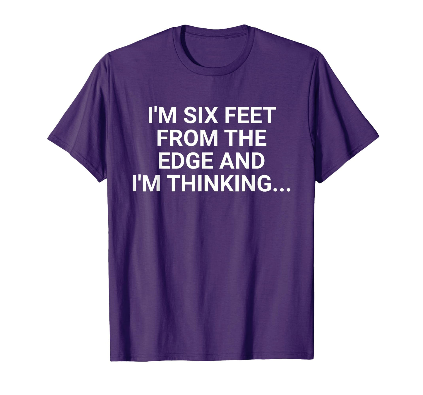 Im Six Feet From The Edge Retro And Im Thinking Saying Quote T-Shirt