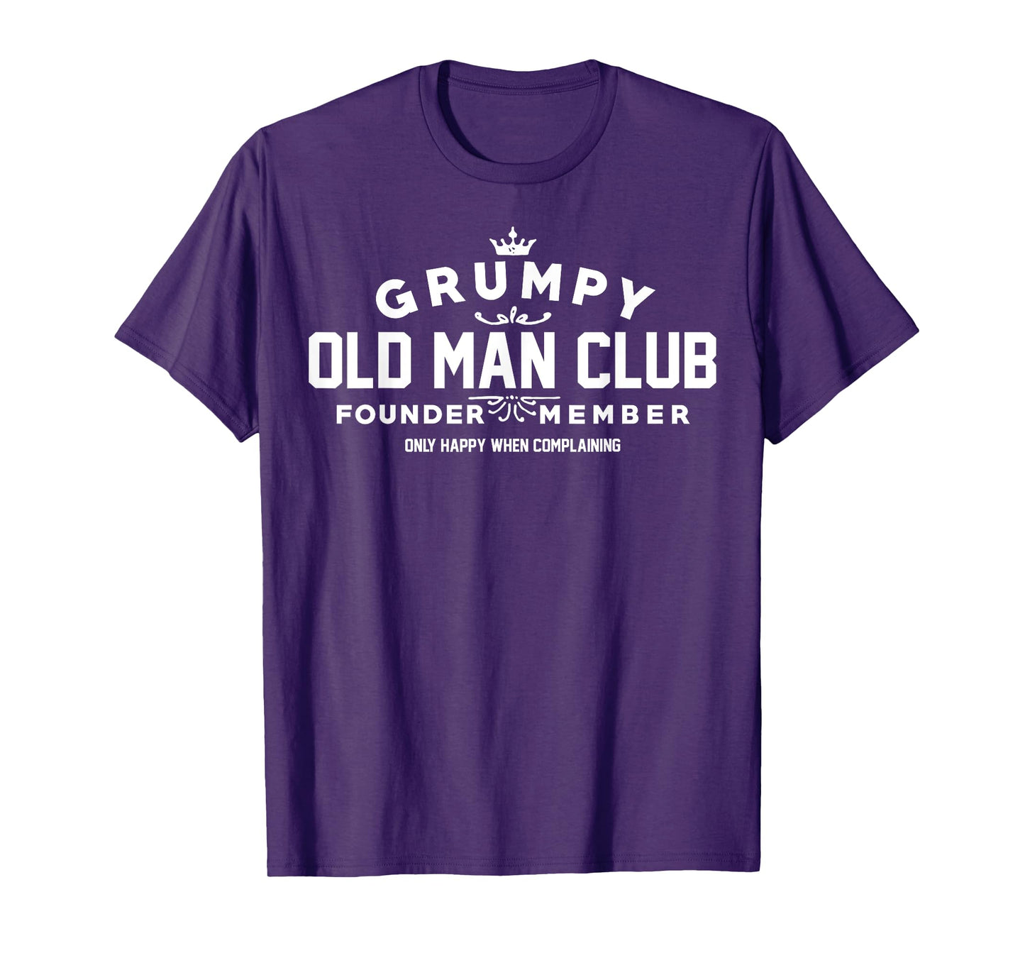 Grumpy Old Man Club Founder Member Only Happy When Complain T-Shirt