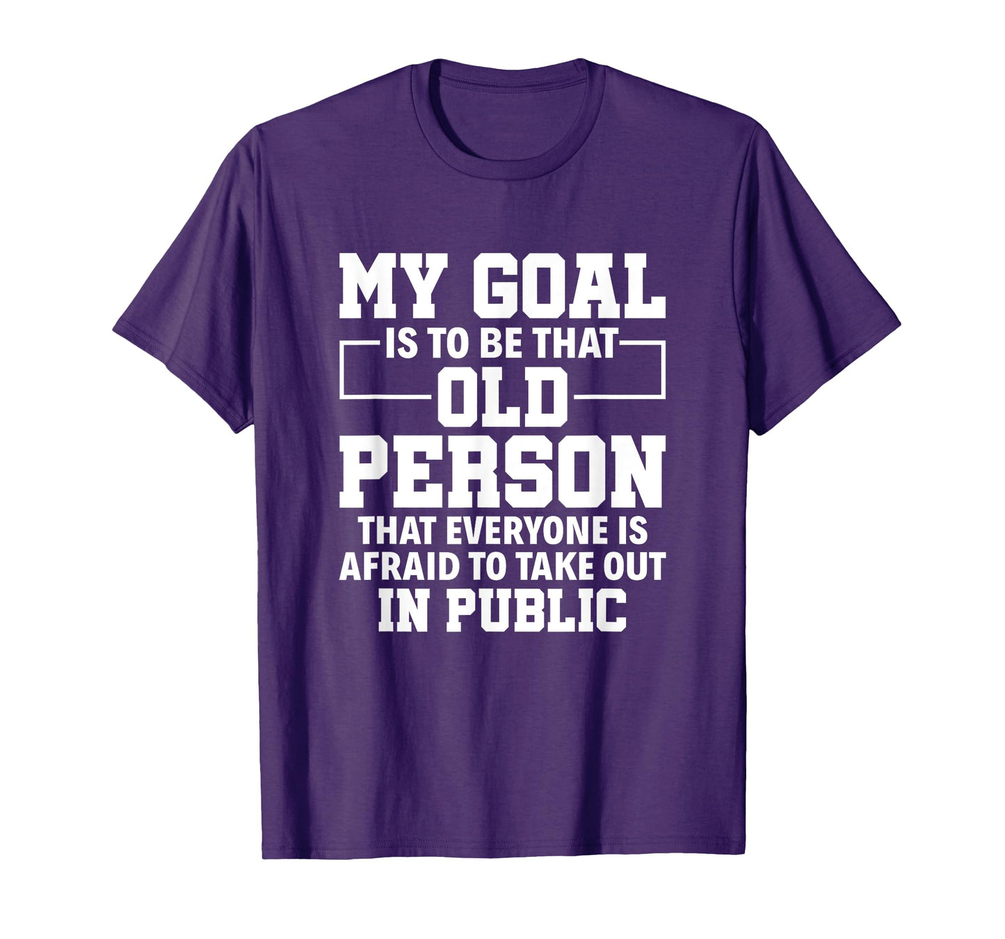My Goal Is To Be That Old Person Senior Citizen Old People T-Shirt