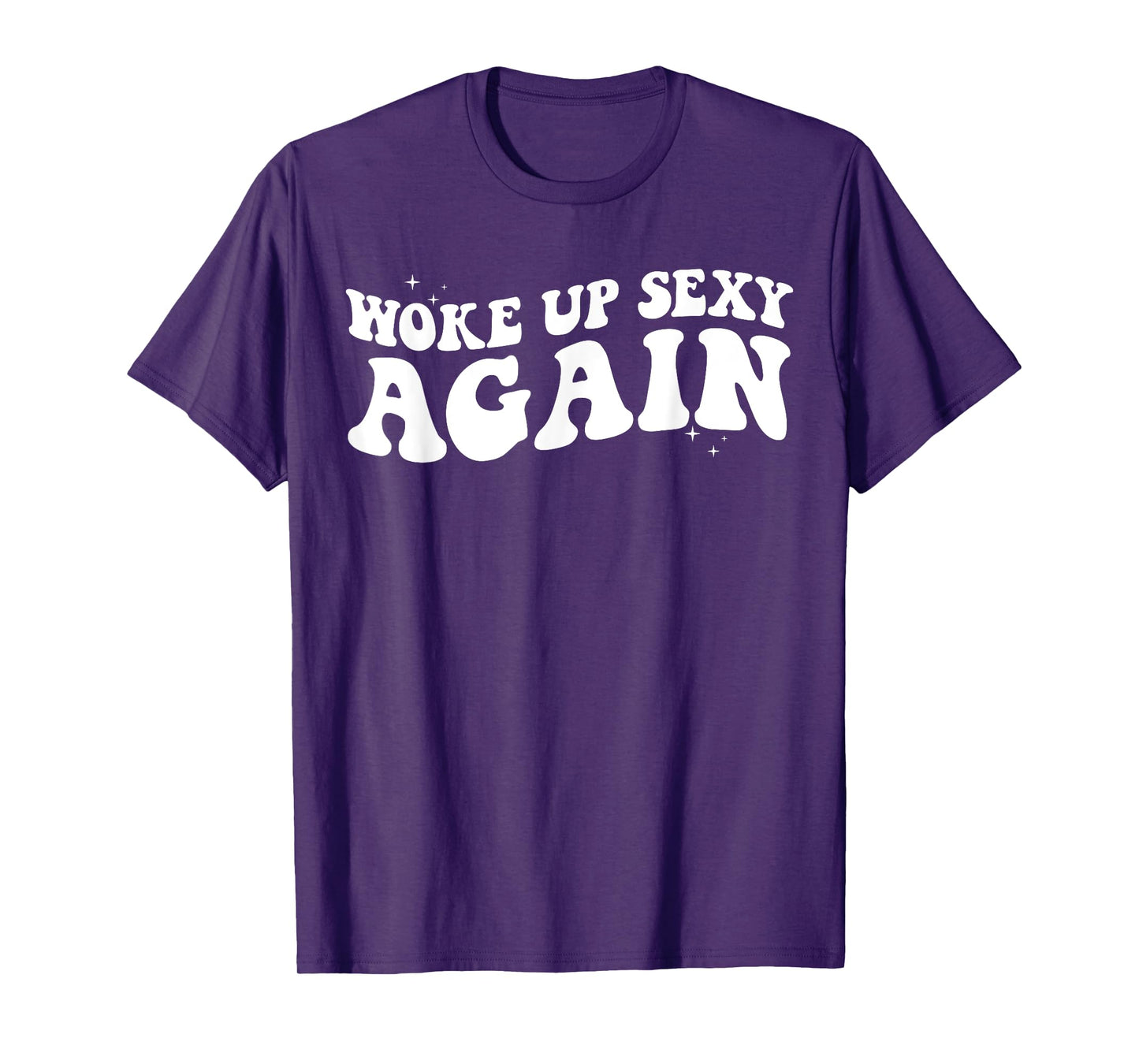 Woke up Sexy Again Trendy Groovy Funny T-Shirt