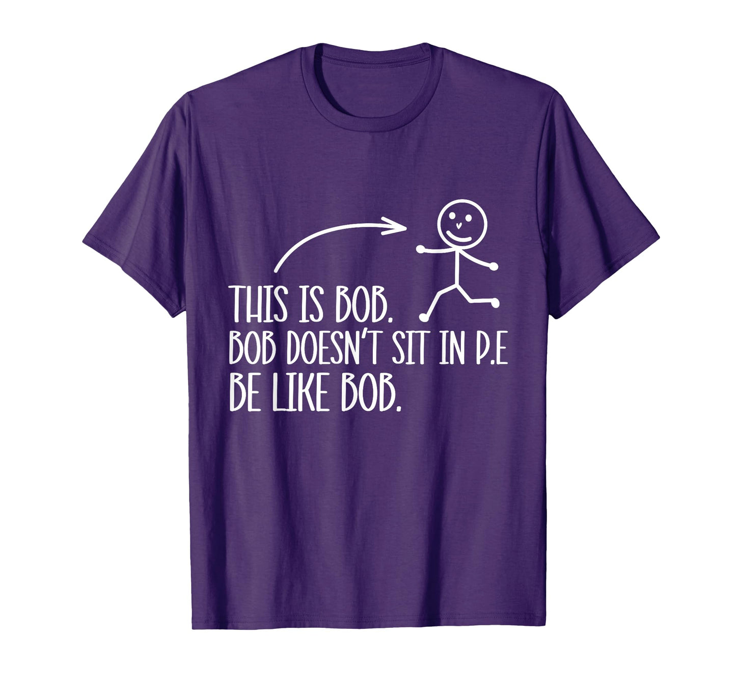 This Is Bob. Bob Desn't Sit In P.E Be Like Bob. T-Shirt