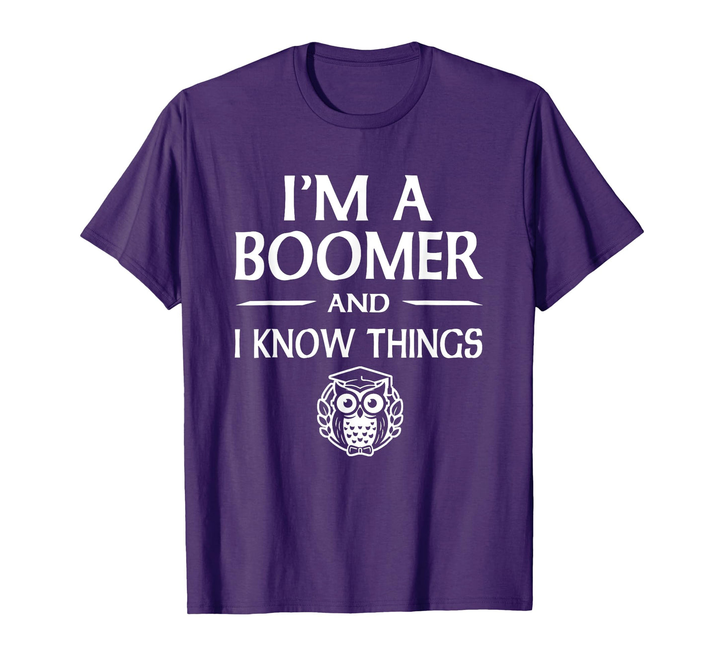 I'm a Boomer and I Know Things T-Shirt