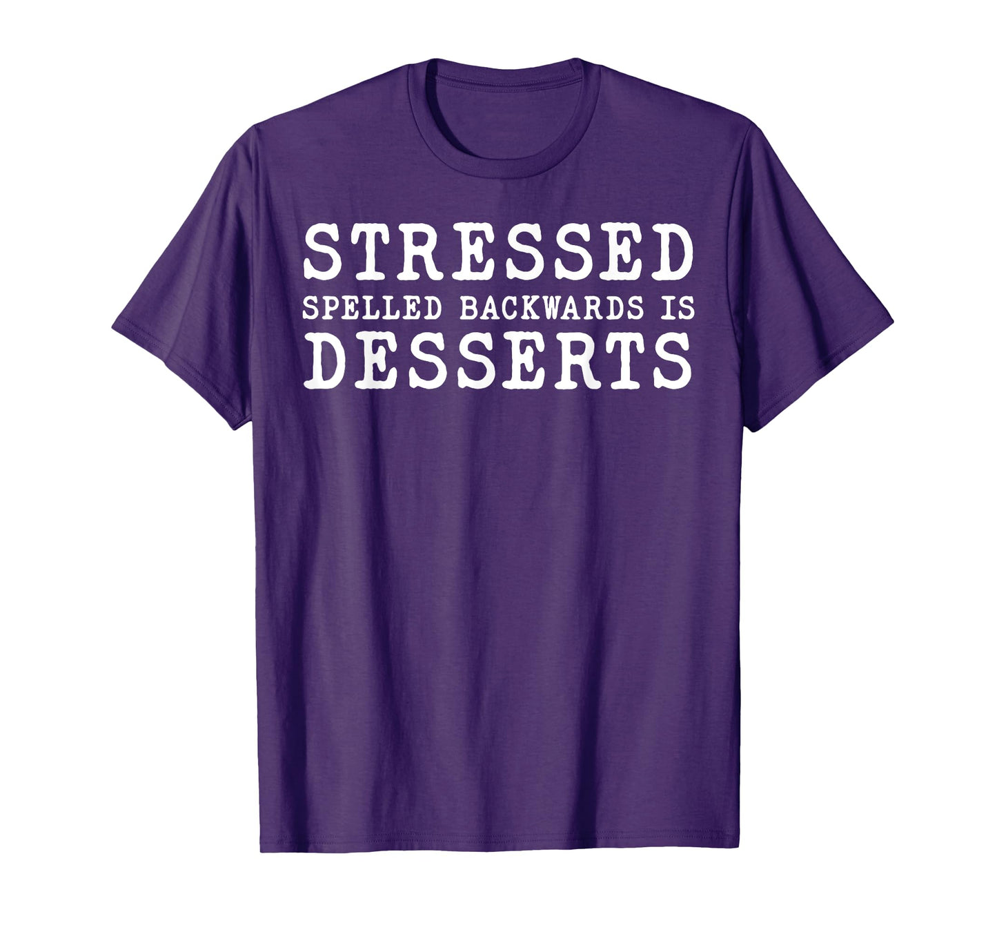 Stressed Spelled Backwards Is Desserts T-Shirt