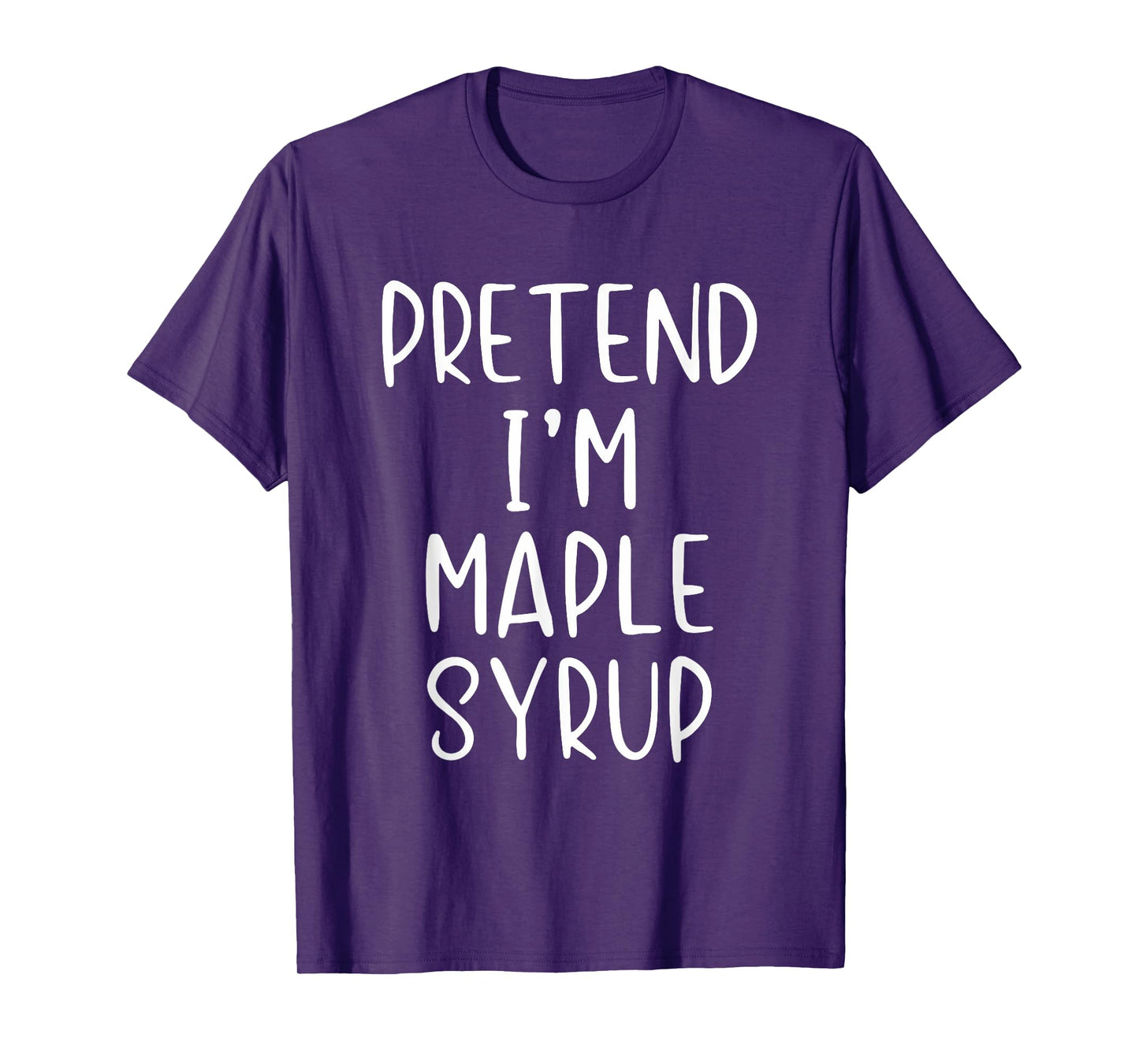 Pretend I'm A Maple Syrup Costume Halloween Simple Adult Kid T-Shirt