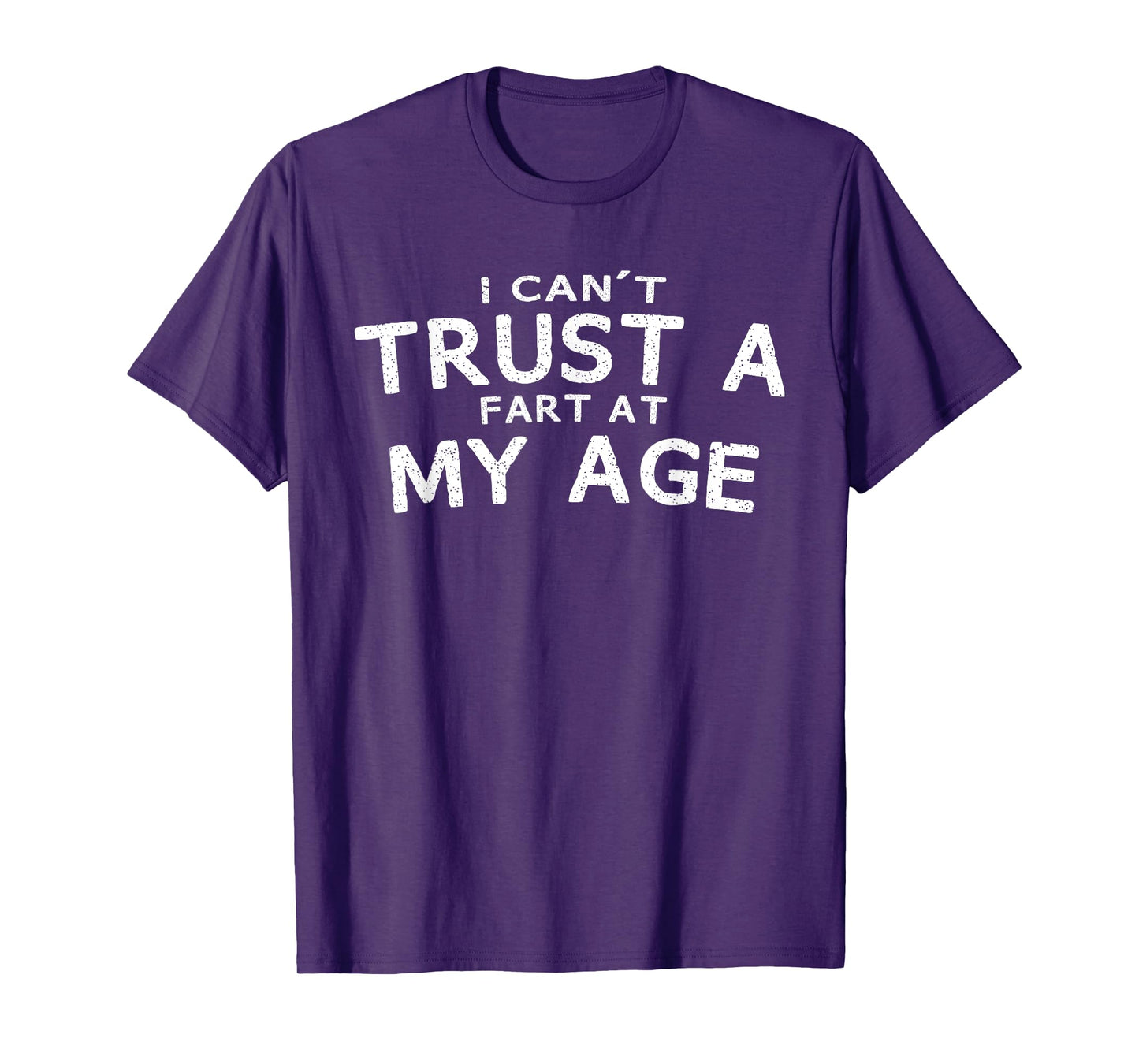 I Can't Trust A Fart At My Age Birthday T-Shirt Gag Gift Tee T-Shirt