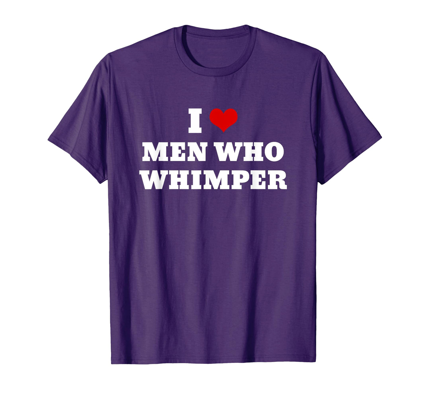 I Love Men Who Whimper Funny I Heart Men Who Whimper T-Shirt