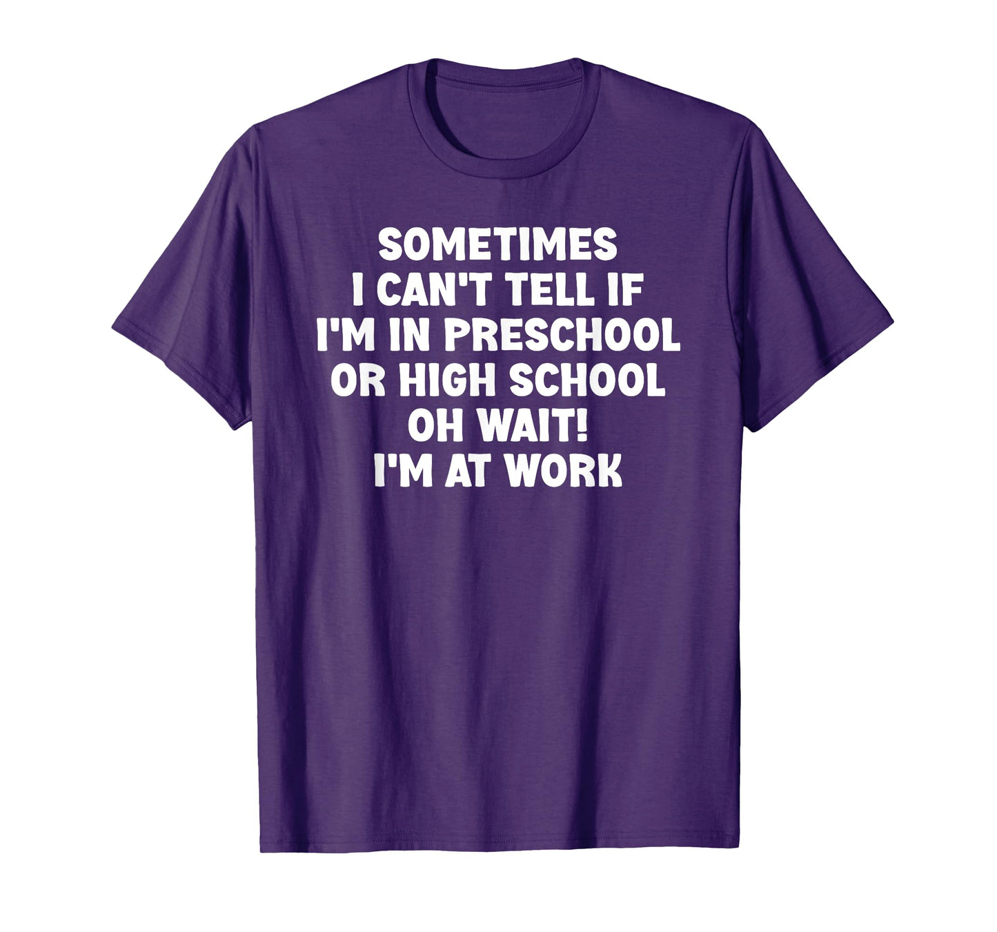 Sometimes I Can't Tell If I'm In Preschool Or High School Oh T-Shirt