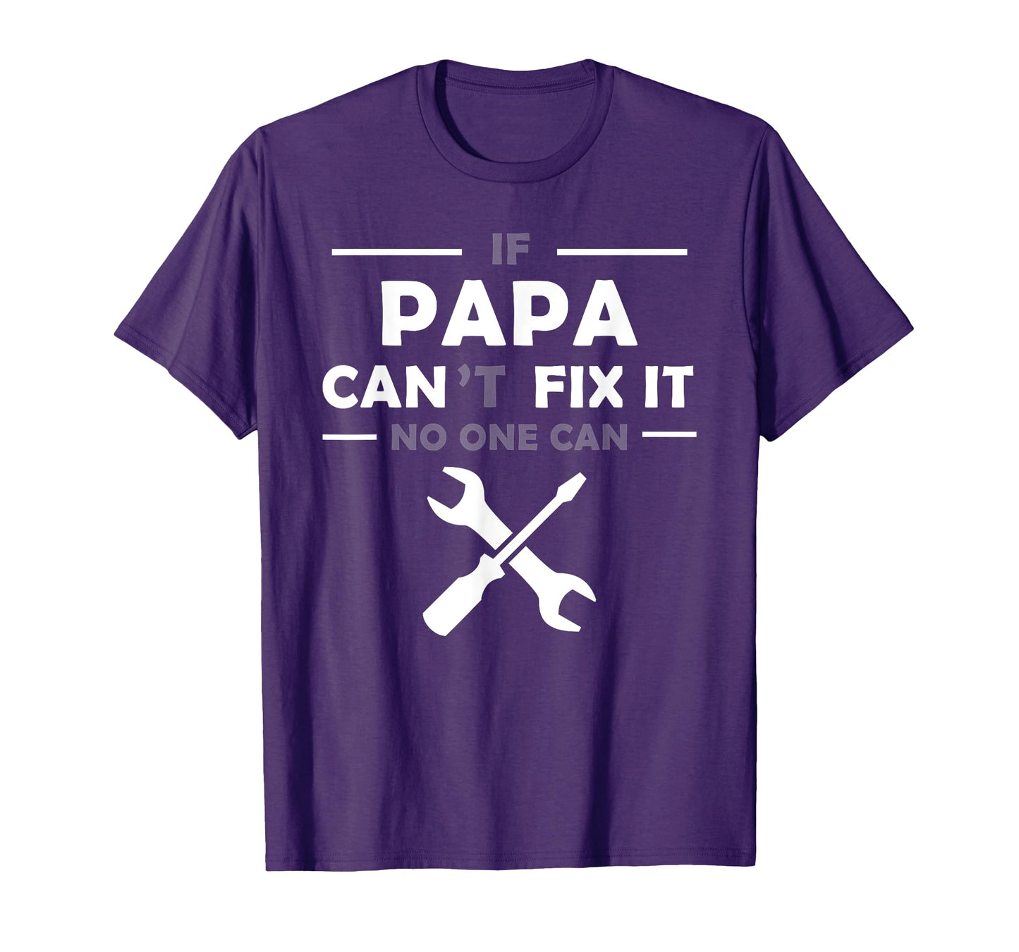 If Papa Can't Fix It No One Can T-Shirt