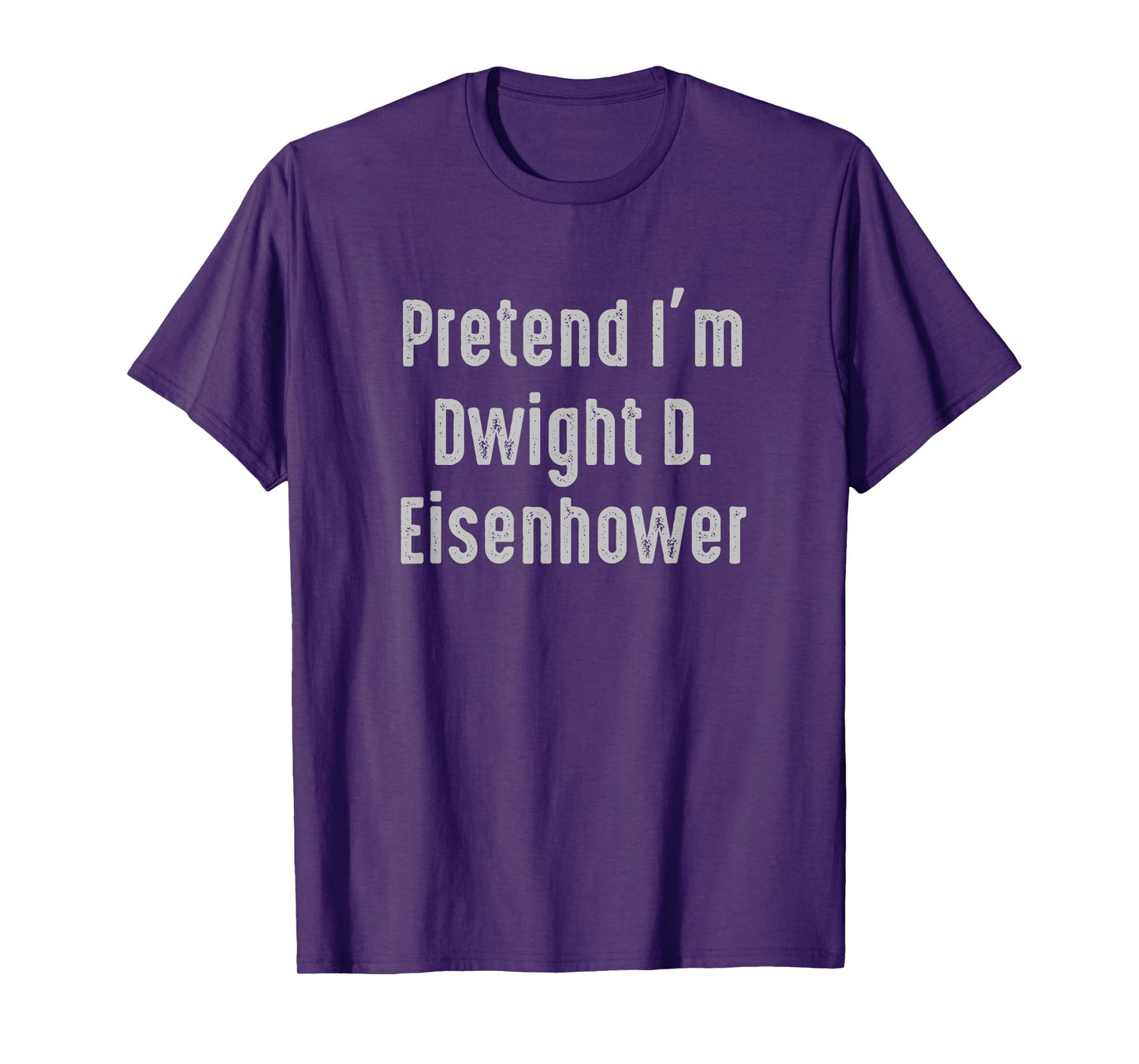 Pretend I'm Dwight D. Eisenhower president United States T-Shirt