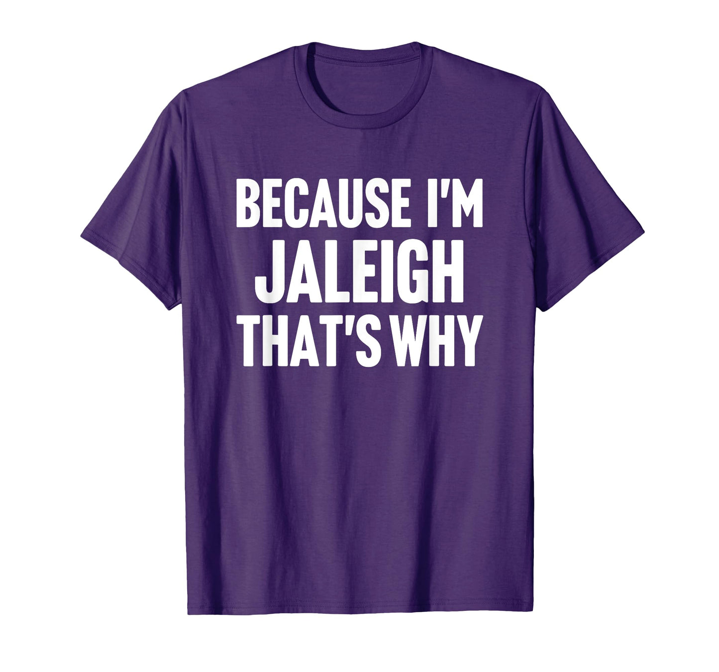 Because I'm Jaleigh That's Why Am Personalized Name T-Shirt