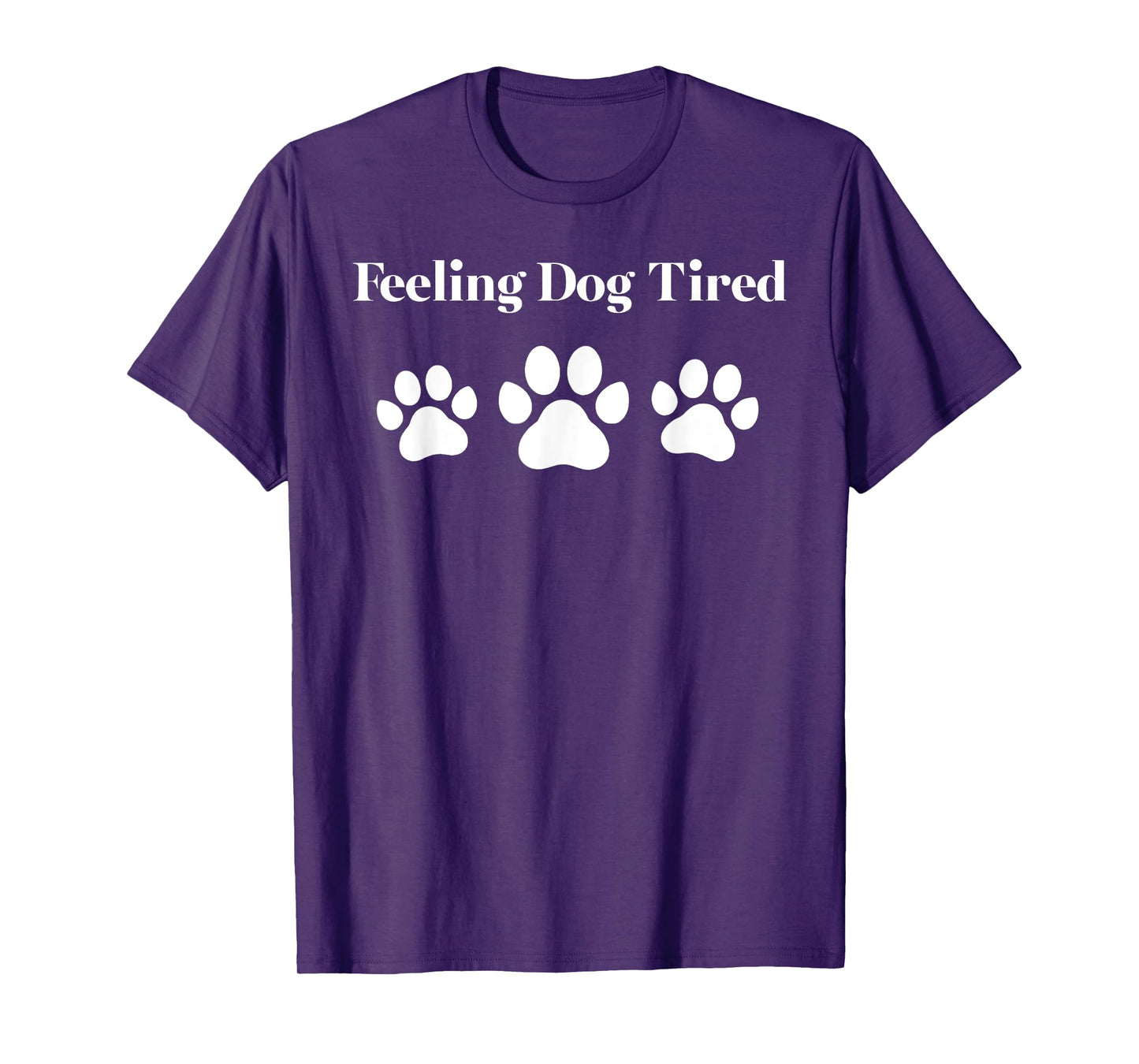 Feeling Dog Tired Funny Paw Print Quote T-Shirt