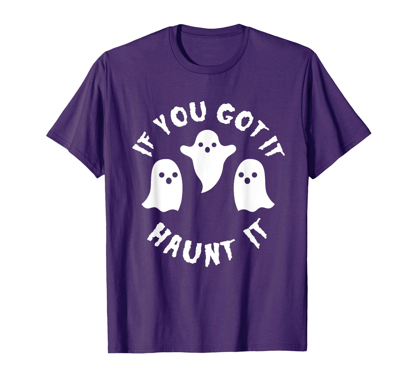 If you Got It Haunt It Shirt - Funny Cute Halloween Tee