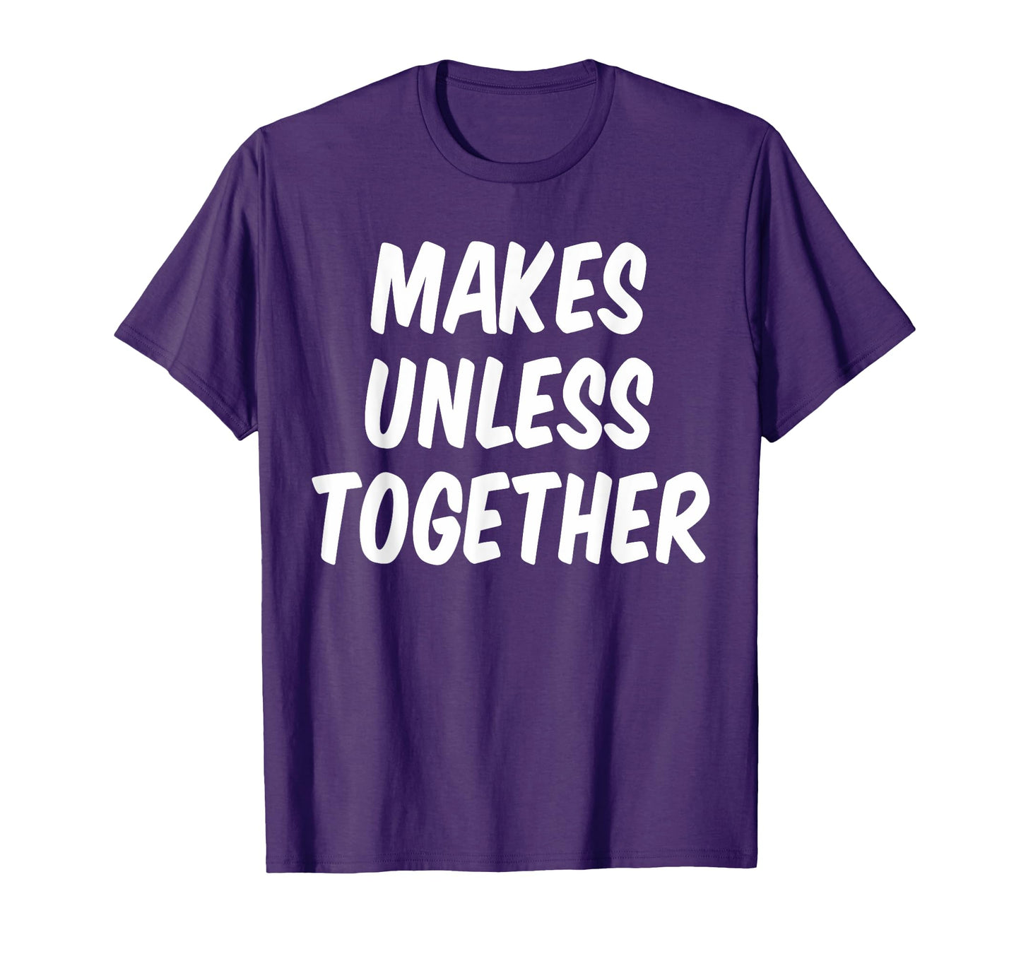 Nothing Sense We're Makes Unless Together Couple Men Women T-Shirt