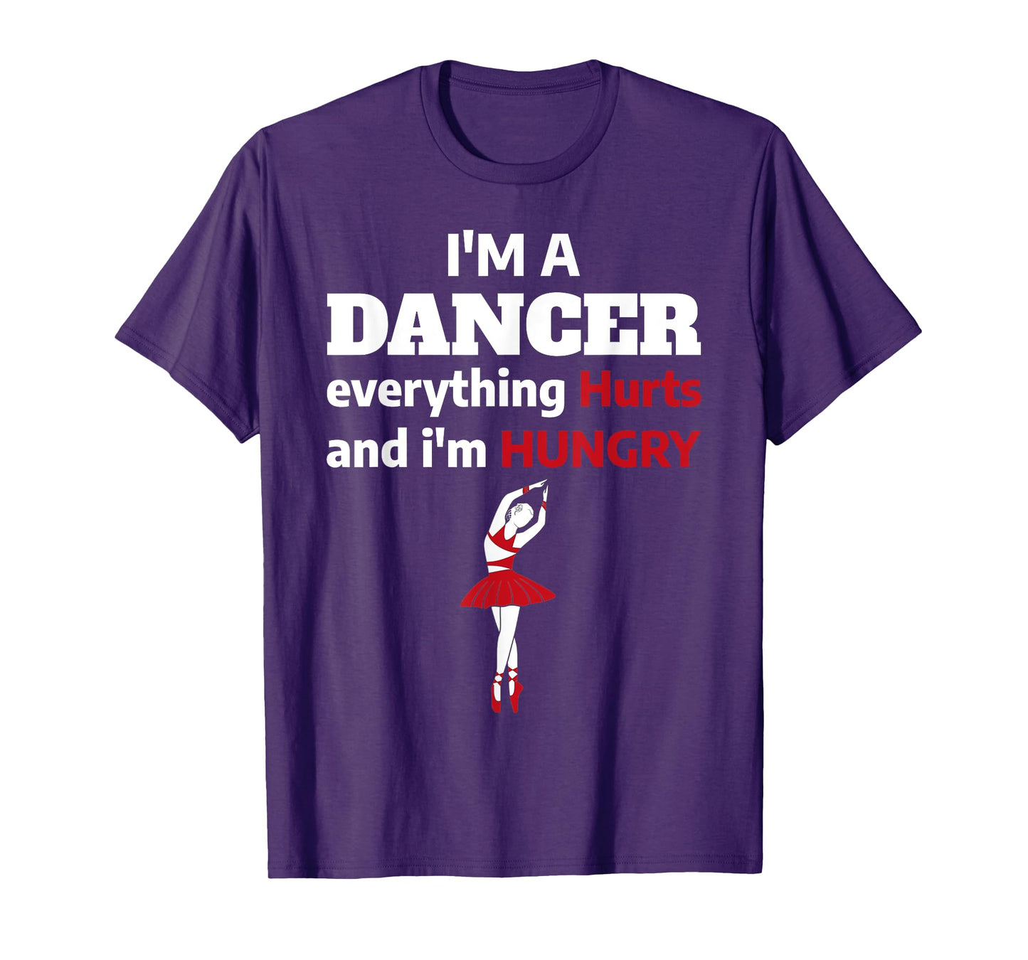 Funny Ballet Dancer Everything Hurts I'm Hungry T-Shirt